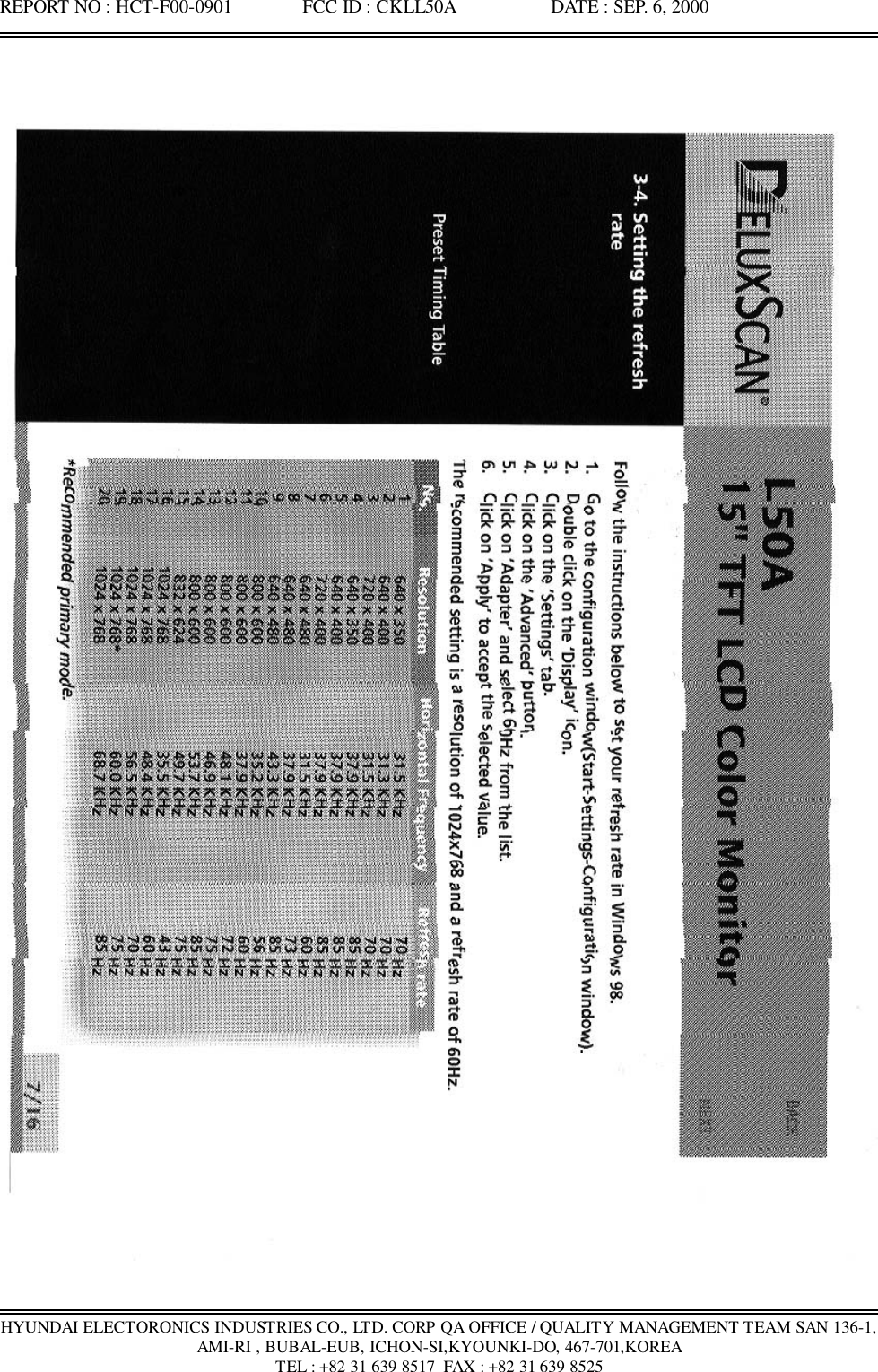 REPORT NO : HCT-F00-0901               FCC ID : CKLL50A                    DATE : SEP. 6, 2000HYUNDAI ELECTORONICS INDUSTRIES CO., LTD. CORP QA OFFICE / QUALITY MANAGEMENT TEAM SAN 136-1,AMI-RI , BUBAL-EUB, ICHON-SI,KYOUNKI-DO, 467-701,KOREATEL : +82 31 639 8517  FAX : +82 31 639 8525