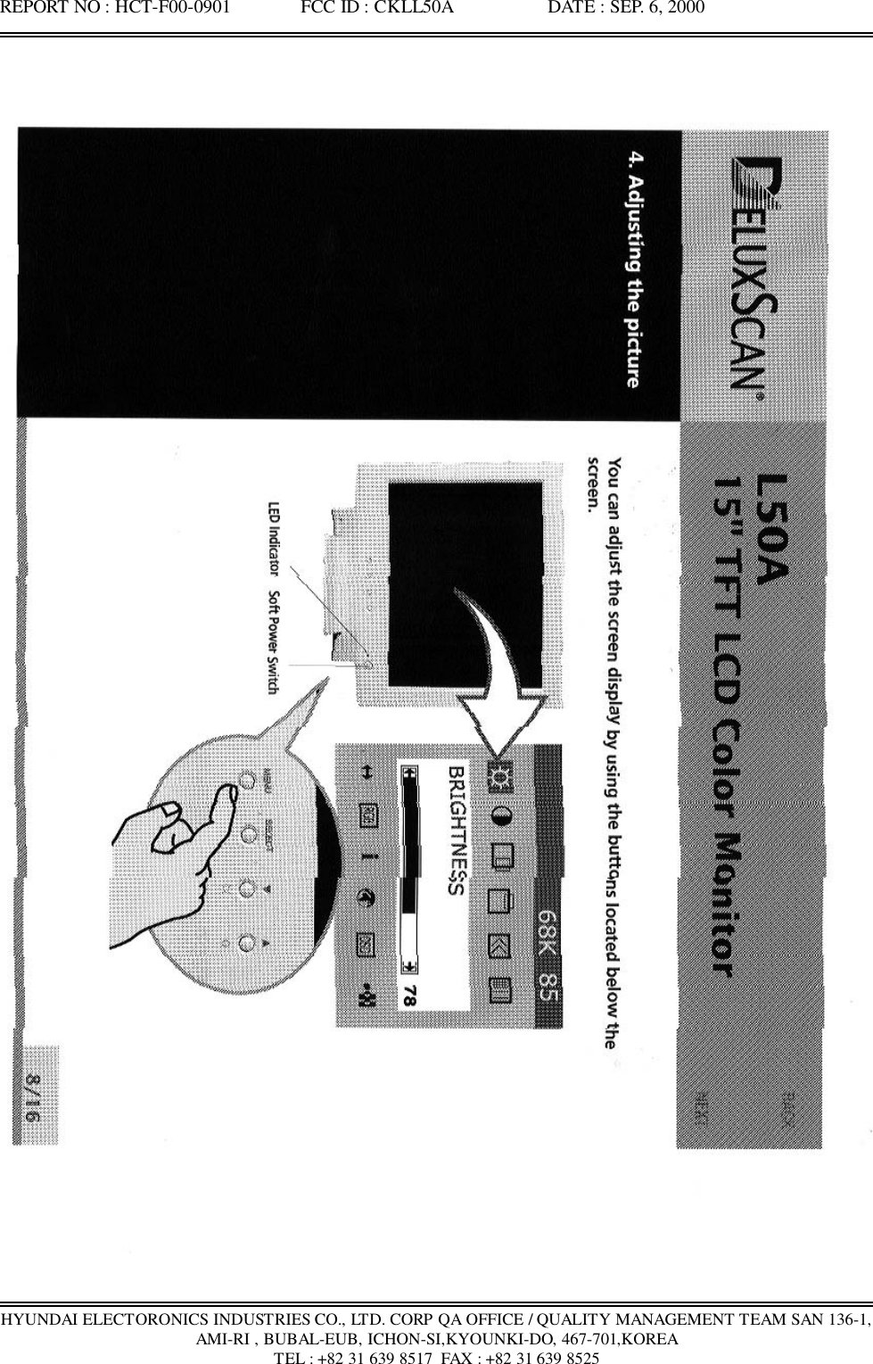 REPORT NO : HCT-F00-0901               FCC ID : CKLL50A                    DATE : SEP. 6, 2000HYUNDAI ELECTORONICS INDUSTRIES CO., LTD. CORP QA OFFICE / QUALITY MANAGEMENT TEAM SAN 136-1,AMI-RI , BUBAL-EUB, ICHON-SI,KYOUNKI-DO, 467-701,KOREATEL : +82 31 639 8517  FAX : +82 31 639 8525