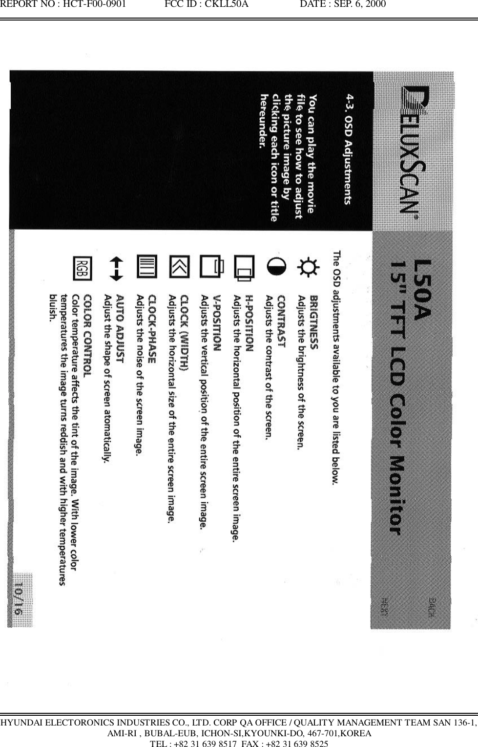 REPORT NO : HCT-F00-0901               FCC ID : CKLL50A                    DATE : SEP. 6, 2000HYUNDAI ELECTORONICS INDUSTRIES CO., LTD. CORP QA OFFICE / QUALITY MANAGEMENT TEAM SAN 136-1,AMI-RI , BUBAL-EUB, ICHON-SI,KYOUNKI-DO, 467-701,KOREATEL : +82 31 639 8517  FAX : +82 31 639 8525