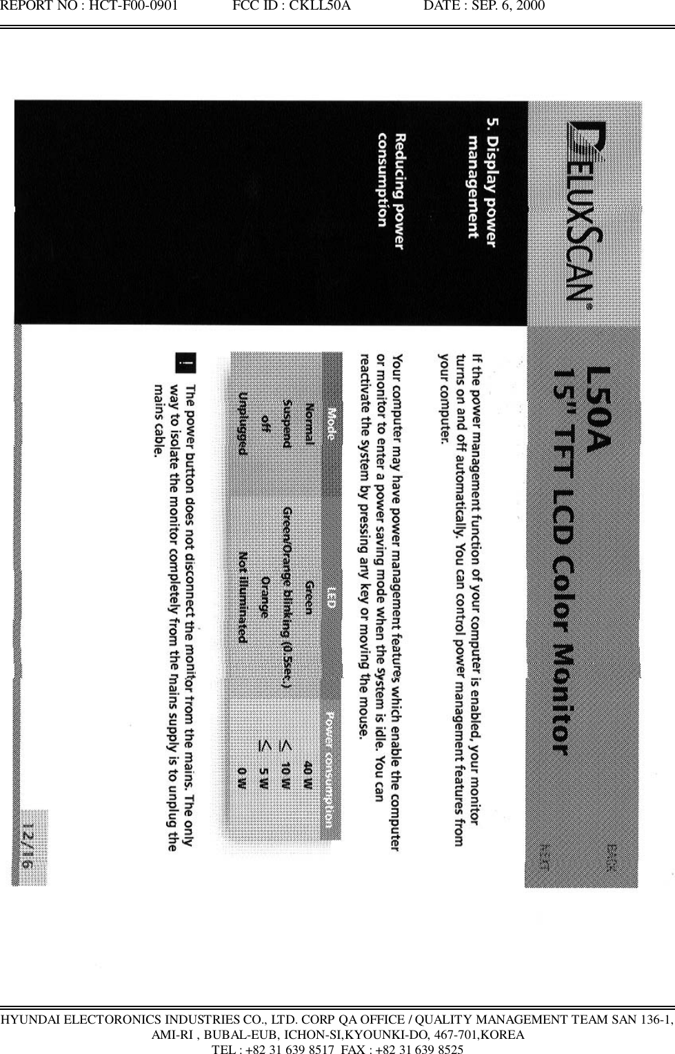 REPORT NO : HCT-F00-0901               FCC ID : CKLL50A                    DATE : SEP. 6, 2000HYUNDAI ELECTORONICS INDUSTRIES CO., LTD. CORP QA OFFICE / QUALITY MANAGEMENT TEAM SAN 136-1,AMI-RI , BUBAL-EUB, ICHON-SI,KYOUNKI-DO, 467-701,KOREATEL : +82 31 639 8517  FAX : +82 31 639 8525