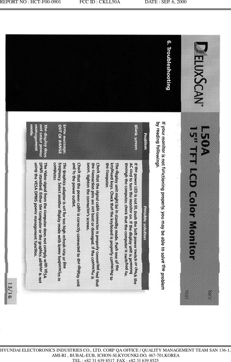 REPORT NO : HCT-F00-0901               FCC ID : CKLL50A                    DATE : SEP. 6, 2000HYUNDAI ELECTORONICS INDUSTRIES CO., LTD. CORP QA OFFICE / QUALITY MANAGEMENT TEAM SAN 136-1,AMI-RI , BUBAL-EUB, ICHON-SI,KYOUNKI-DO, 467-701,KOREATEL : +82 31 639 8517  FAX : +82 31 639 8525