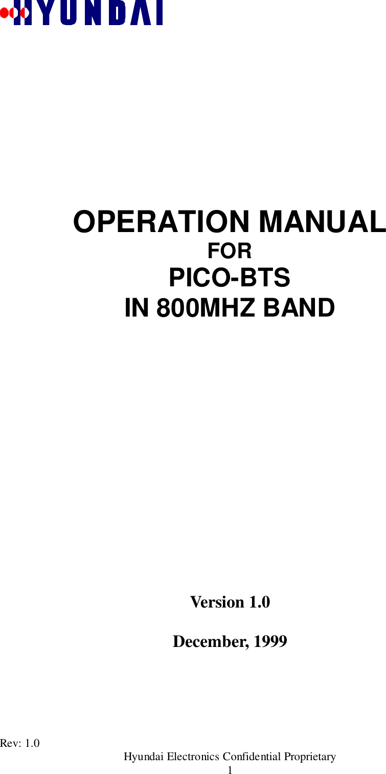 Rev: 1.0                                               Hyundai Electronics Confidential Proprietary1OPERATION MANUALFORPICO-BTSIN 800MHZ BANDVersion 1.0December, 1999