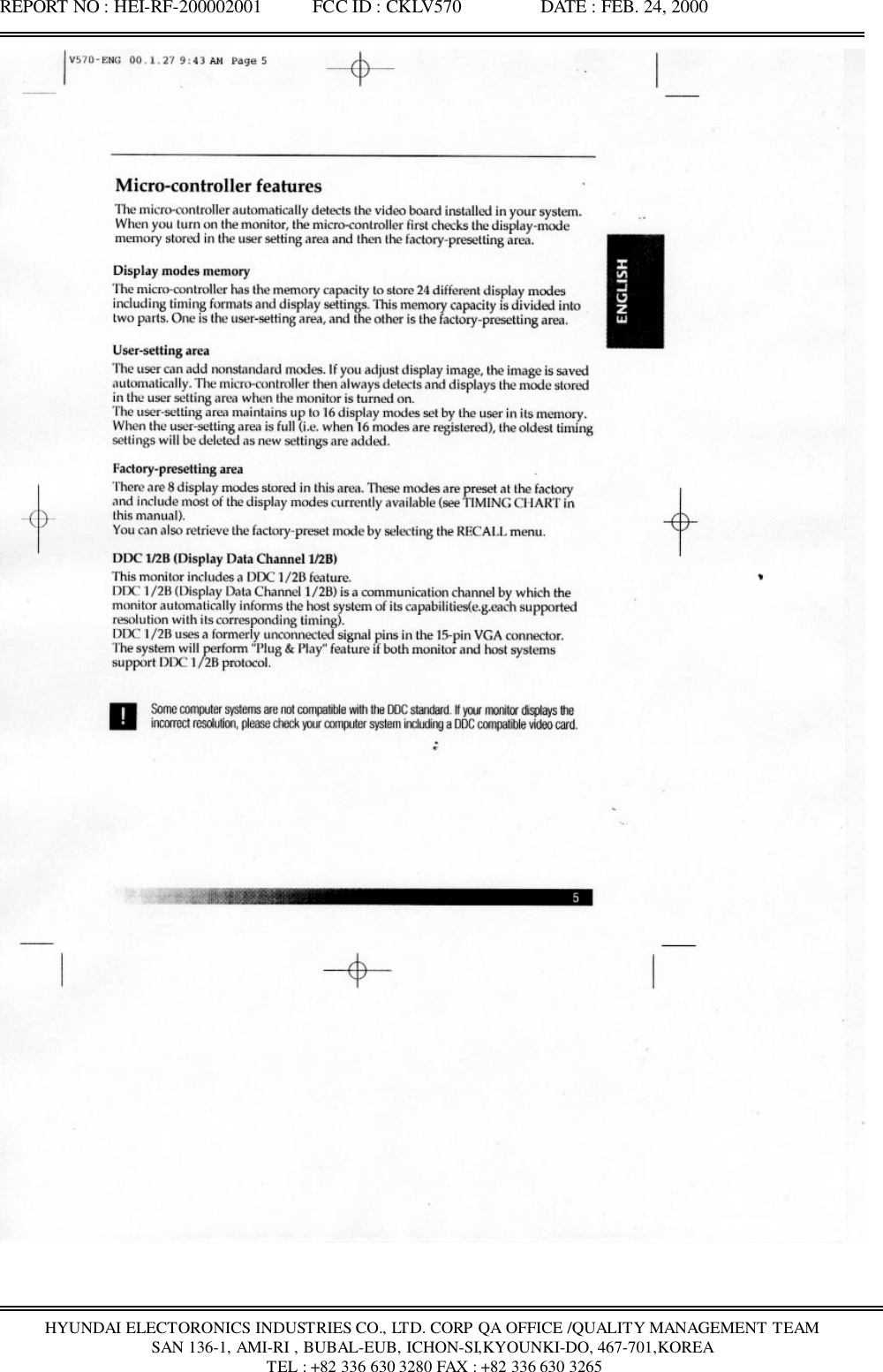 REPORT NO : HEI-RF-200002001           FCC ID : CKLV570                 DATE : FEB. 24, 2000HYUNDAI ELECTORONICS INDUSTRIES CO., LTD. CORP QA OFFICE /QUALITY MANAGEMENT TEAMSAN 136-1, AMI-RI , BUBAL-EUB, ICHON-SI,KYOUNKI-DO, 467-701,KOREA TEL : +82 336 630 3280 FAX : +82 336 630 3265