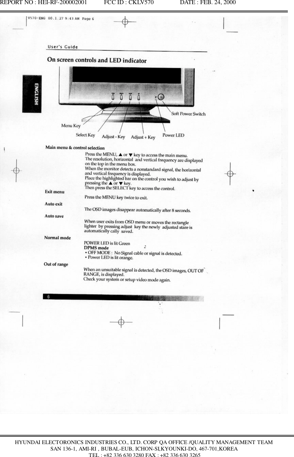 REPORT NO : HEI-RF-200002001           FCC ID : CKLV570                 DATE : FEB. 24, 2000HYUNDAI ELECTORONICS INDUSTRIES CO., LTD. CORP QA OFFICE /QUALITY MANAGEMENT TEAMSAN 136-1, AMI-RI , BUBAL-EUB, ICHON-SI,KYOUNKI-DO, 467-701,KOREA TEL : +82 336 630 3280 FAX : +82 336 630 3265