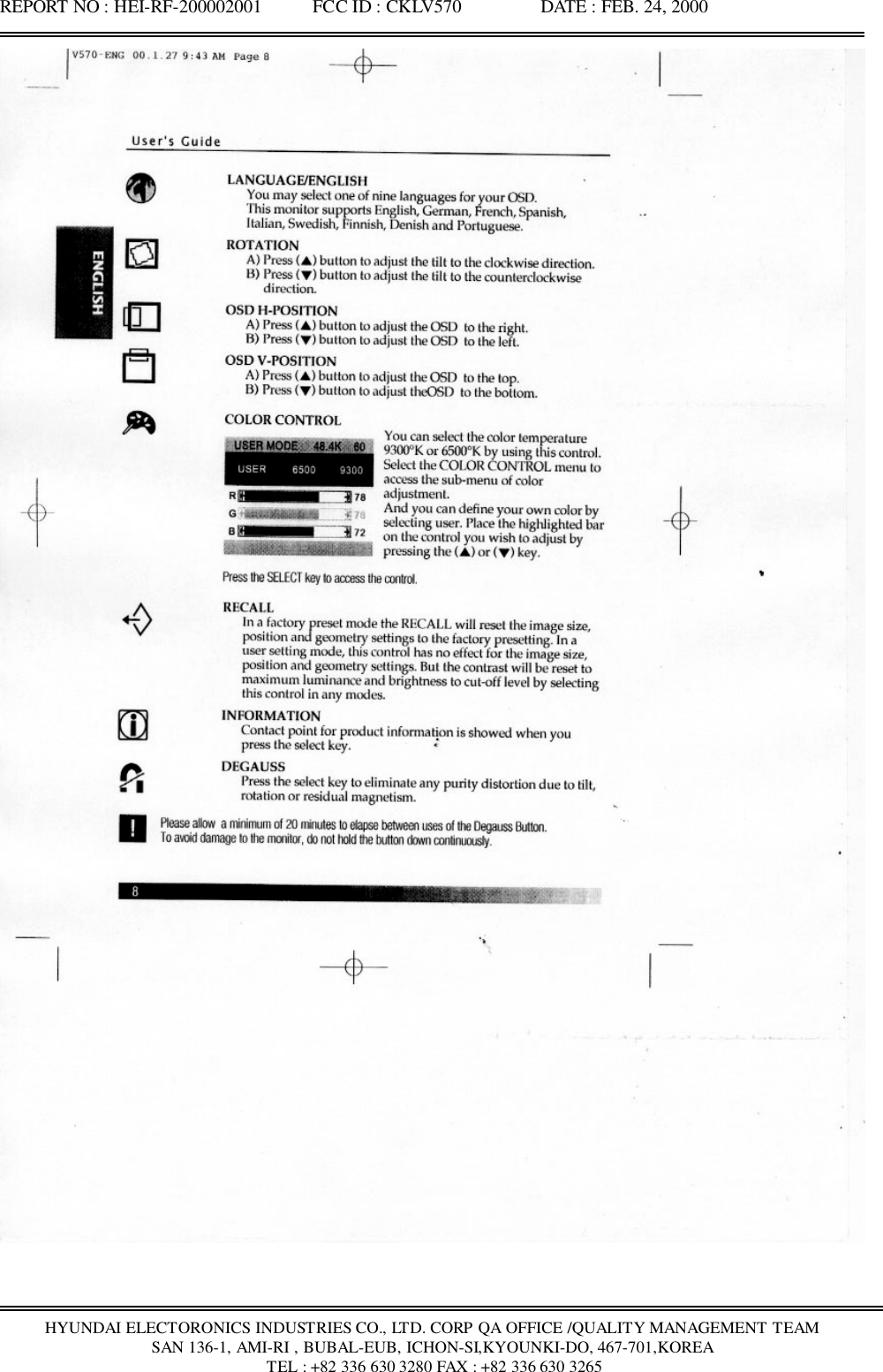 REPORT NO : HEI-RF-200002001           FCC ID : CKLV570                 DATE : FEB. 24, 2000HYUNDAI ELECTORONICS INDUSTRIES CO., LTD. CORP QA OFFICE /QUALITY MANAGEMENT TEAMSAN 136-1, AMI-RI , BUBAL-EUB, ICHON-SI,KYOUNKI-DO, 467-701,KOREA TEL : +82 336 630 3280 FAX : +82 336 630 3265