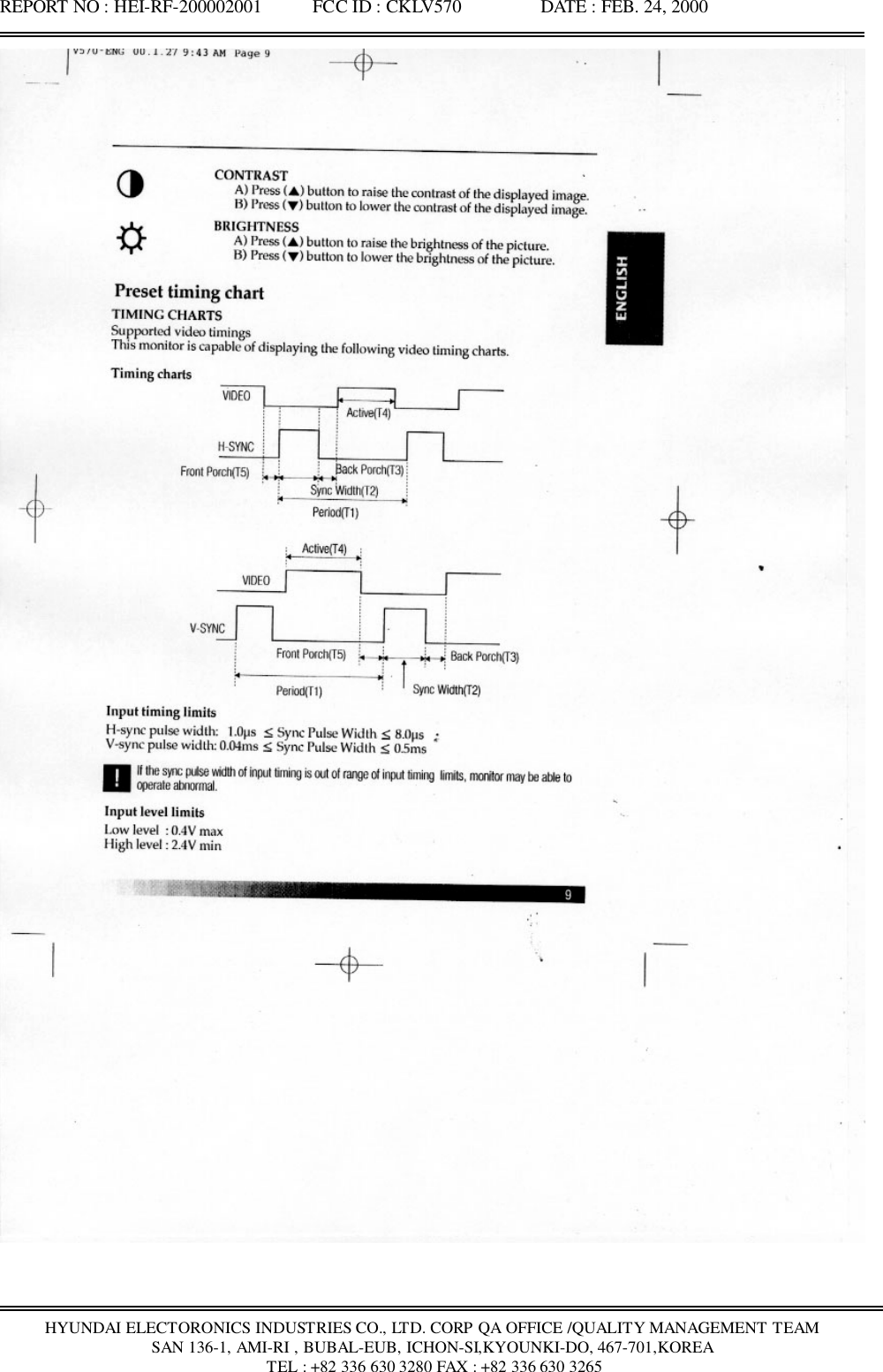 REPORT NO : HEI-RF-200002001           FCC ID : CKLV570                 DATE : FEB. 24, 2000HYUNDAI ELECTORONICS INDUSTRIES CO., LTD. CORP QA OFFICE /QUALITY MANAGEMENT TEAMSAN 136-1, AMI-RI , BUBAL-EUB, ICHON-SI,KYOUNKI-DO, 467-701,KOREA TEL : +82 336 630 3280 FAX : +82 336 630 3265