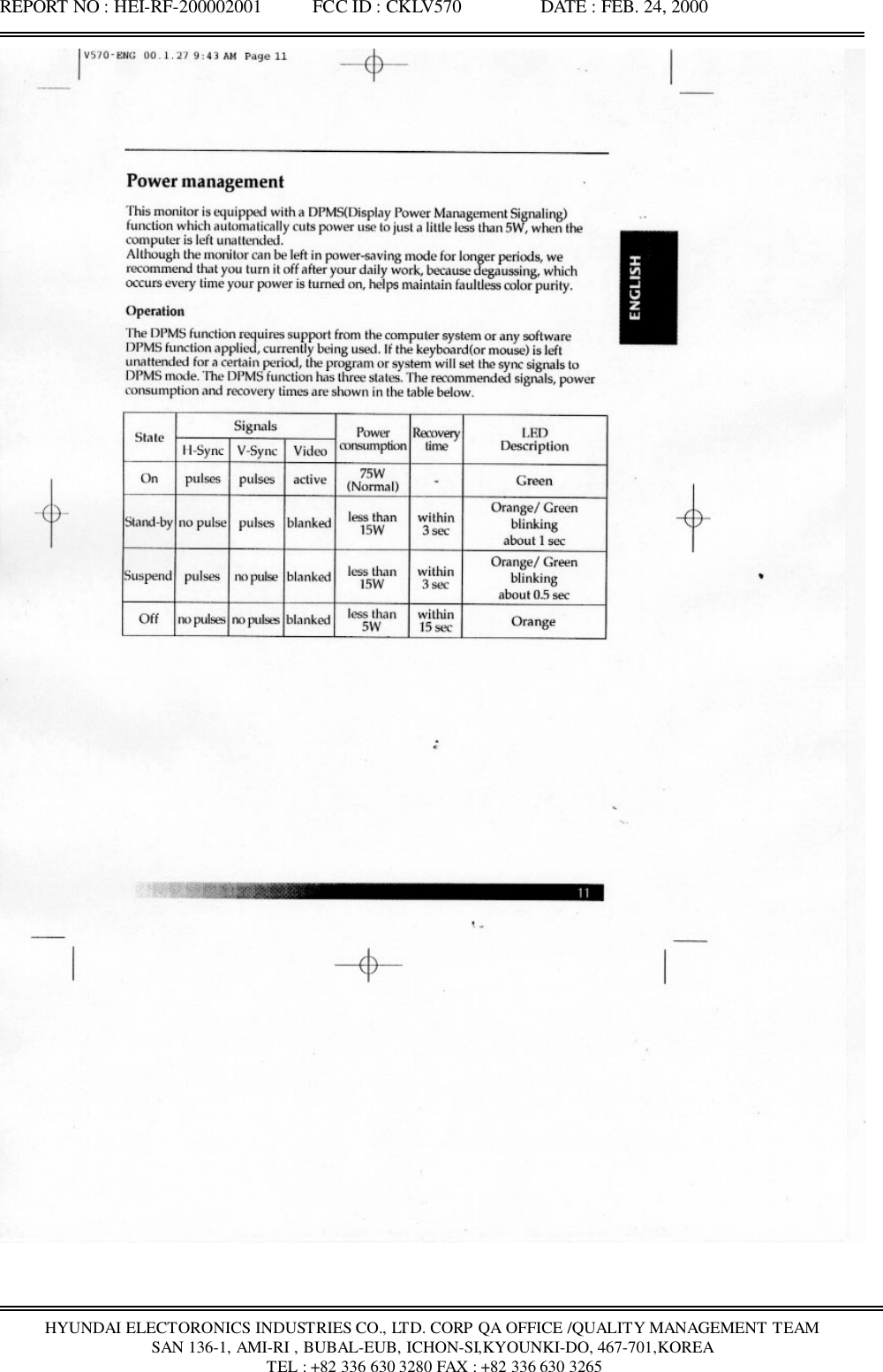 REPORT NO : HEI-RF-200002001           FCC ID : CKLV570                 DATE : FEB. 24, 2000HYUNDAI ELECTORONICS INDUSTRIES CO., LTD. CORP QA OFFICE /QUALITY MANAGEMENT TEAMSAN 136-1, AMI-RI , BUBAL-EUB, ICHON-SI,KYOUNKI-DO, 467-701,KOREA TEL : +82 336 630 3280 FAX : +82 336 630 3265