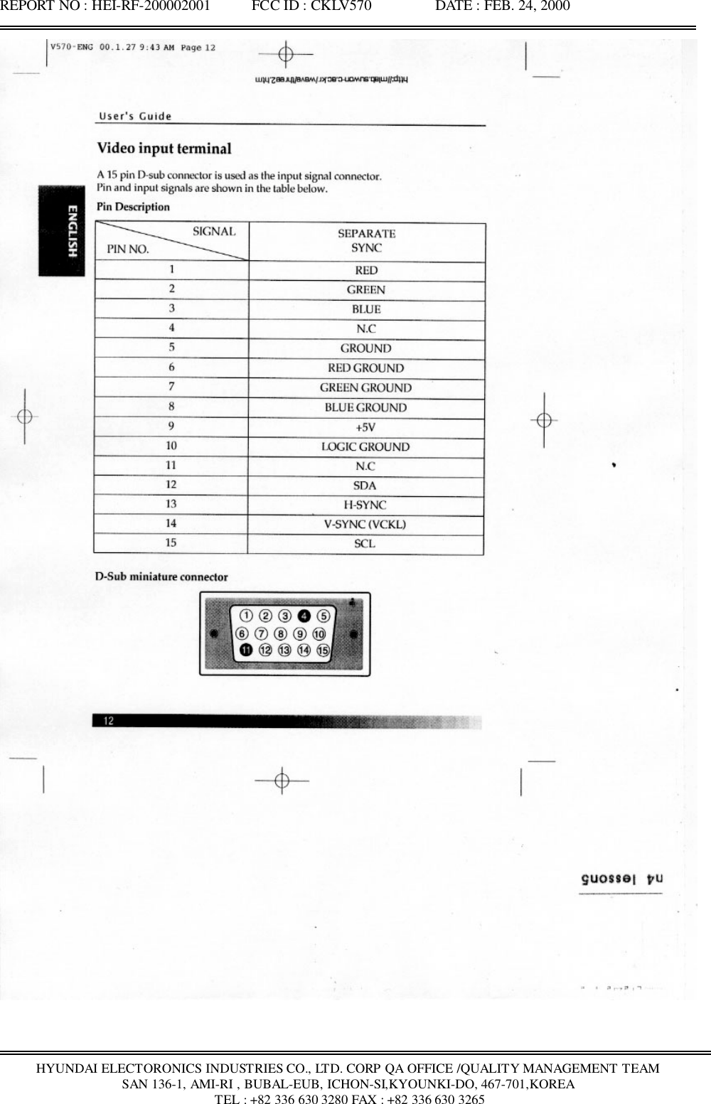 REPORT NO : HEI-RF-200002001           FCC ID : CKLV570                 DATE : FEB. 24, 2000HYUNDAI ELECTORONICS INDUSTRIES CO., LTD. CORP QA OFFICE /QUALITY MANAGEMENT TEAMSAN 136-1, AMI-RI , BUBAL-EUB, ICHON-SI,KYOUNKI-DO, 467-701,KOREA TEL : +82 336 630 3280 FAX : +82 336 630 3265