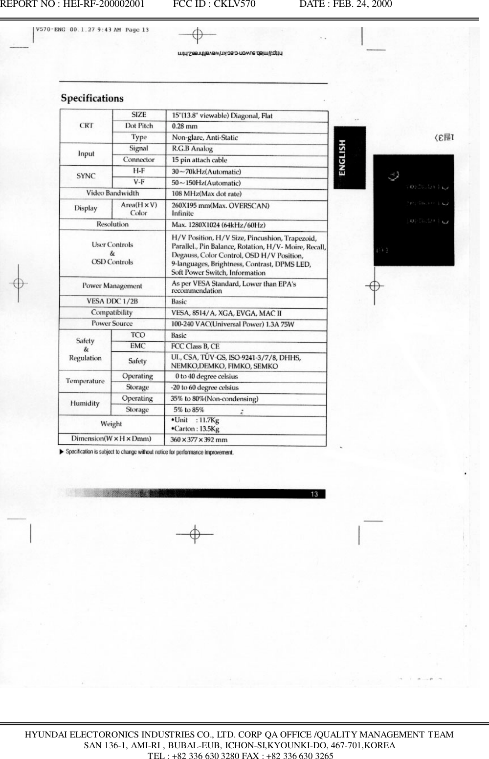 REPORT NO : HEI-RF-200002001           FCC ID : CKLV570                 DATE : FEB. 24, 2000HYUNDAI ELECTORONICS INDUSTRIES CO., LTD. CORP QA OFFICE /QUALITY MANAGEMENT TEAMSAN 136-1, AMI-RI , BUBAL-EUB, ICHON-SI,KYOUNKI-DO, 467-701,KOREA TEL : +82 336 630 3280 FAX : +82 336 630 3265