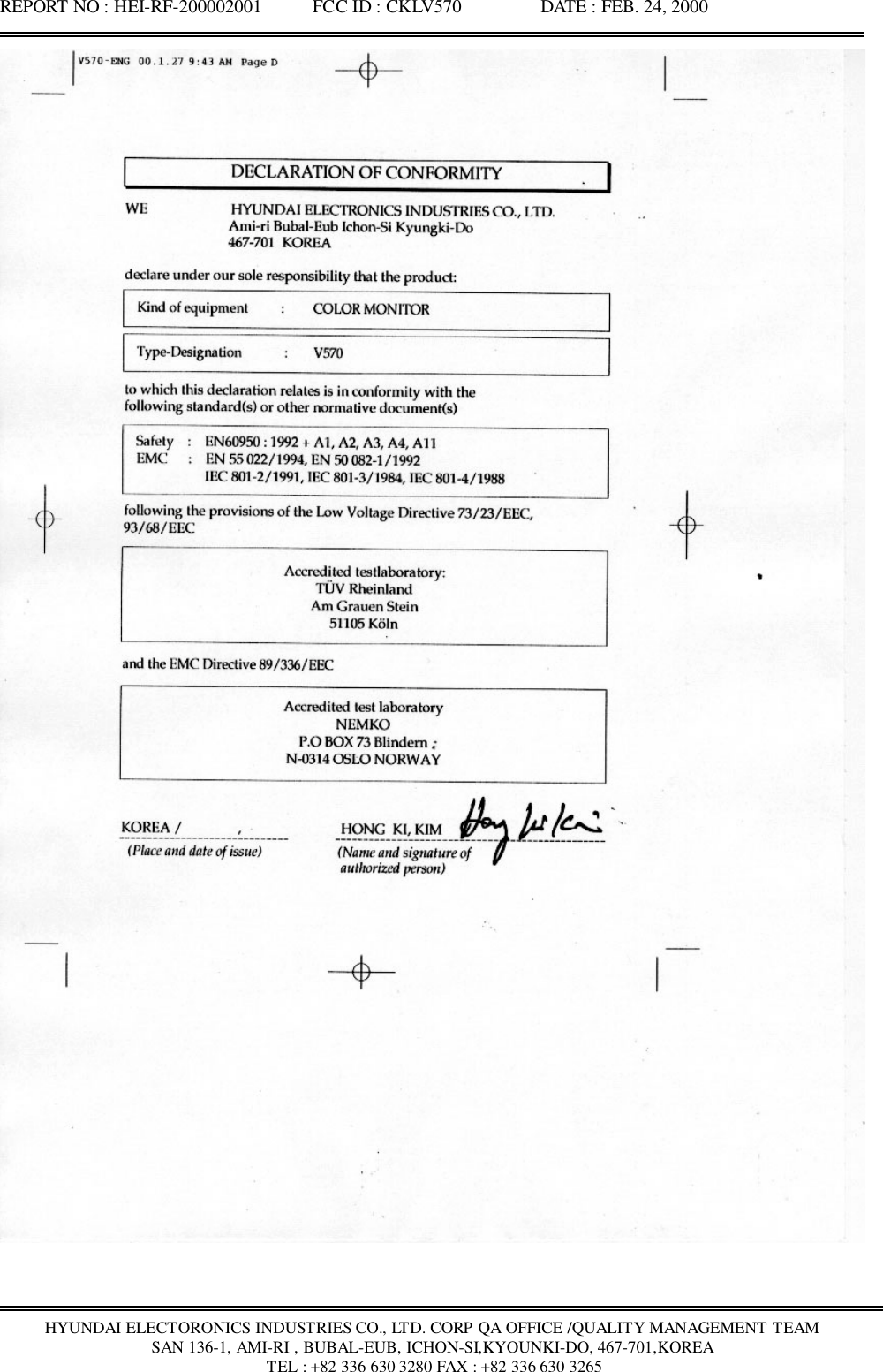 REPORT NO : HEI-RF-200002001           FCC ID : CKLV570                 DATE : FEB. 24, 2000HYUNDAI ELECTORONICS INDUSTRIES CO., LTD. CORP QA OFFICE /QUALITY MANAGEMENT TEAMSAN 136-1, AMI-RI , BUBAL-EUB, ICHON-SI,KYOUNKI-DO, 467-701,KOREA TEL : +82 336 630 3280 FAX : +82 336 630 3265