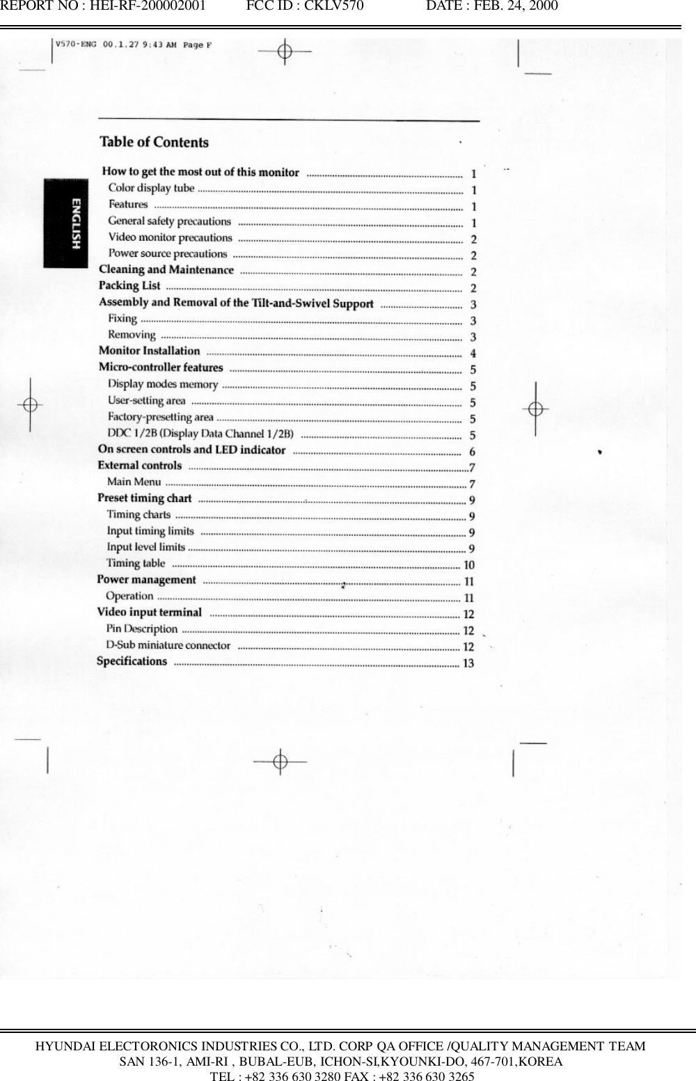 REPORT NO : HEI-RF-200002001           FCC ID : CKLV570                 DATE : FEB. 24, 2000HYUNDAI ELECTORONICS INDUSTRIES CO., LTD. CORP QA OFFICE /QUALITY MANAGEMENT TEAMSAN 136-1, AMI-RI , BUBAL-EUB, ICHON-SI,KYOUNKI-DO, 467-701,KOREA TEL : +82 336 630 3280 FAX : +82 336 630 3265