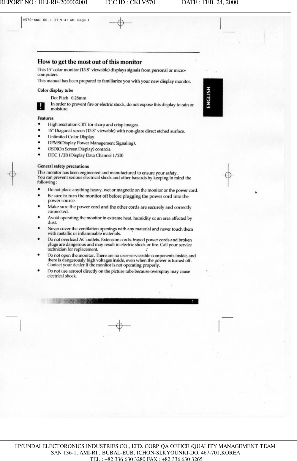 REPORT NO : HEI-RF-200002001           FCC ID : CKLV570                 DATE : FEB. 24, 2000HYUNDAI ELECTORONICS INDUSTRIES CO., LTD. CORP QA OFFICE /QUALITY MANAGEMENT TEAMSAN 136-1, AMI-RI , BUBAL-EUB, ICHON-SI,KYOUNKI-DO, 467-701,KOREA TEL : +82 336 630 3280 FAX : +82 336 630 3265