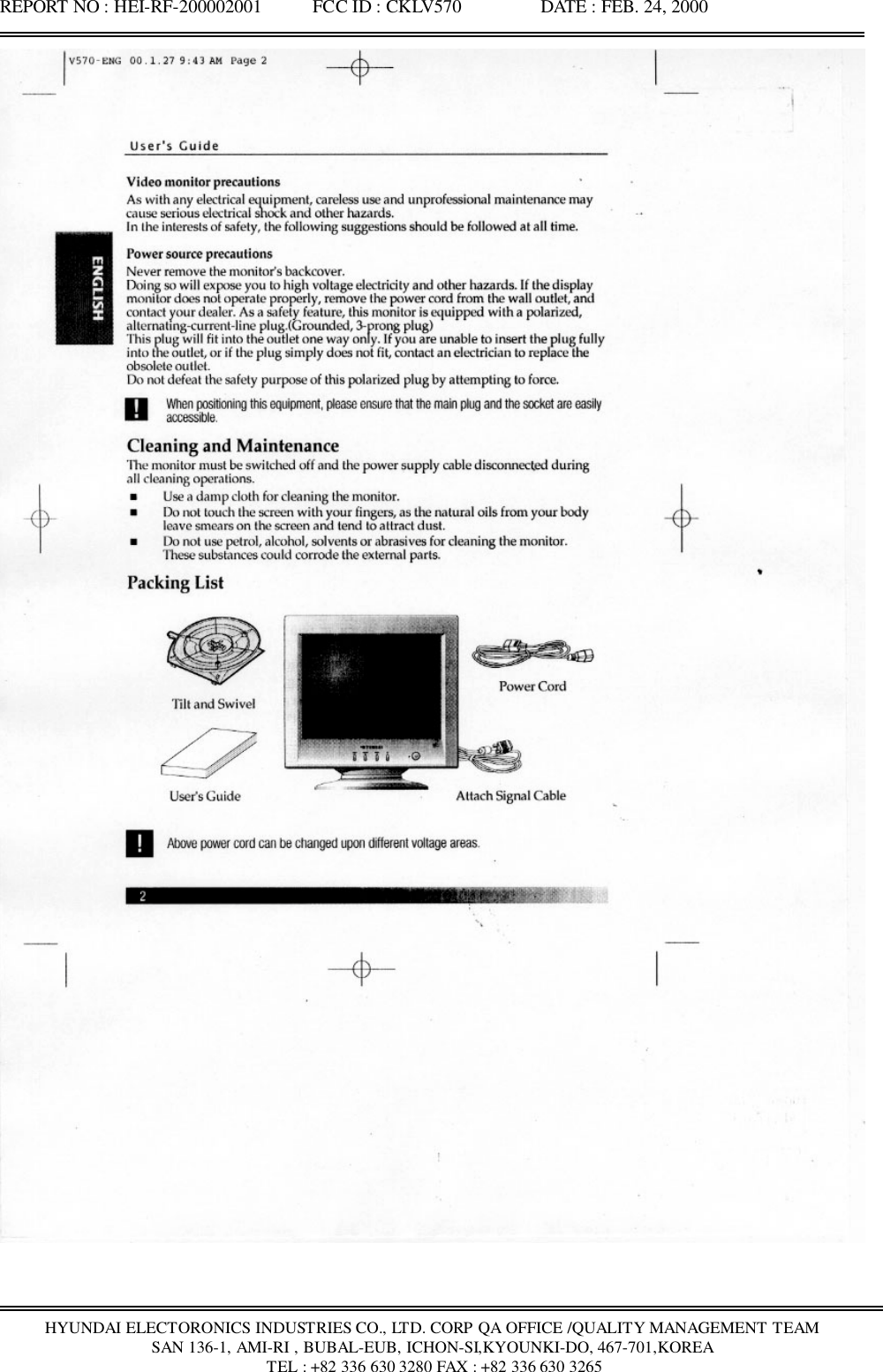 REPORT NO : HEI-RF-200002001           FCC ID : CKLV570                 DATE : FEB. 24, 2000HYUNDAI ELECTORONICS INDUSTRIES CO., LTD. CORP QA OFFICE /QUALITY MANAGEMENT TEAMSAN 136-1, AMI-RI , BUBAL-EUB, ICHON-SI,KYOUNKI-DO, 467-701,KOREA TEL : +82 336 630 3280 FAX : +82 336 630 3265