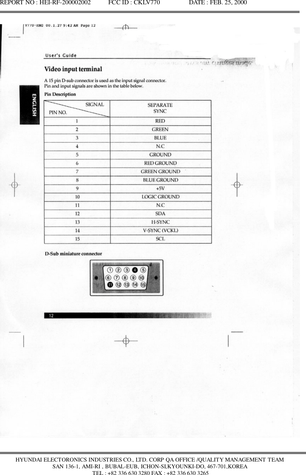 REPORT NO : HEI-RF-200002002           FCC ID : CKLV770                  DATE : FEB. 25, 2000HYUNDAI ELECTORONICS INDUSTRIES CO., LTD. CORP QA OFFICE /QUALITY MANAGEMENT TEAMSAN 136-1, AMI-RI , BUBAL-EUB, ICHON-SI,KYOUNKI-DO, 467-701,KOREA TEL : +82 336 630 3280 FAX : +82 336 630 3265