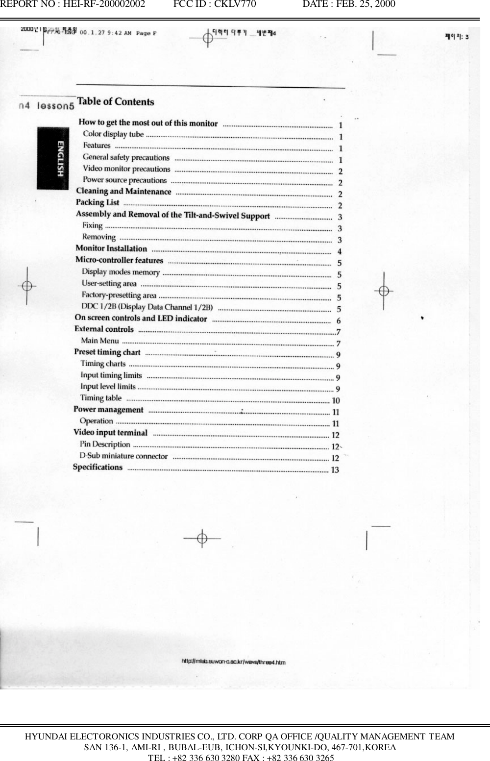 REPORT NO : HEI-RF-200002002           FCC ID : CKLV770                  DATE : FEB. 25, 2000HYUNDAI ELECTORONICS INDUSTRIES CO., LTD. CORP QA OFFICE /QUALITY MANAGEMENT TEAMSAN 136-1, AMI-RI , BUBAL-EUB, ICHON-SI,KYOUNKI-DO, 467-701,KOREA TEL : +82 336 630 3280 FAX : +82 336 630 3265