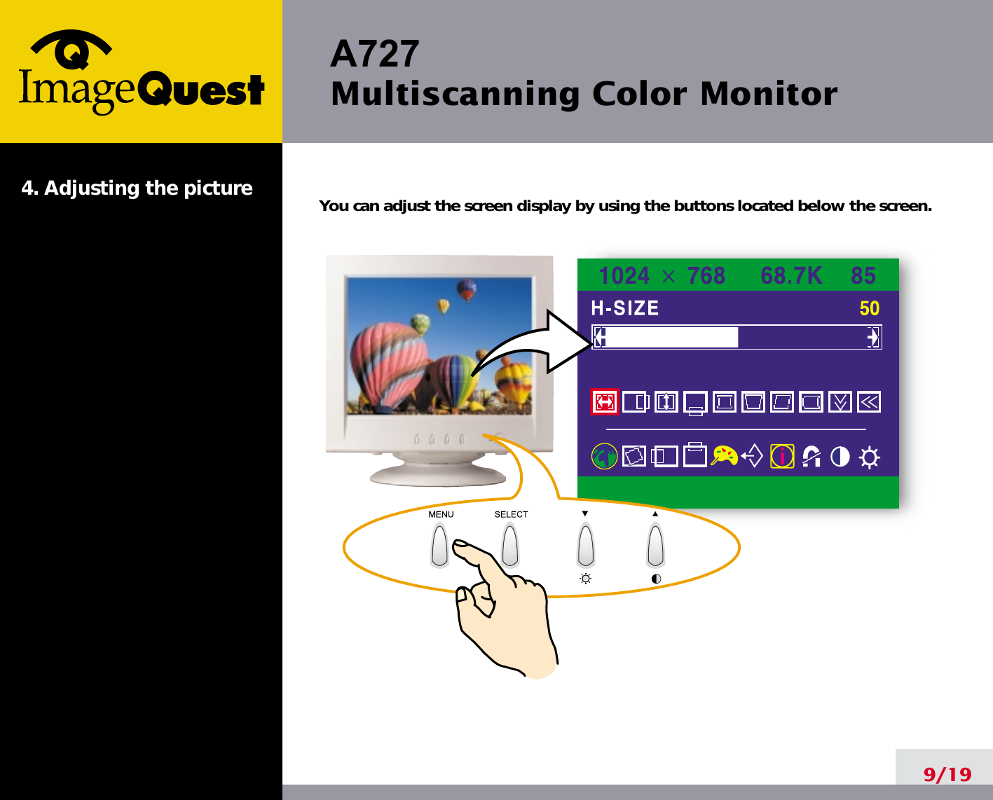 A727 Multiscanning Color Monitor9/194. Adjusting the picture You can adjust the screen display by using the buttons located below the screen.