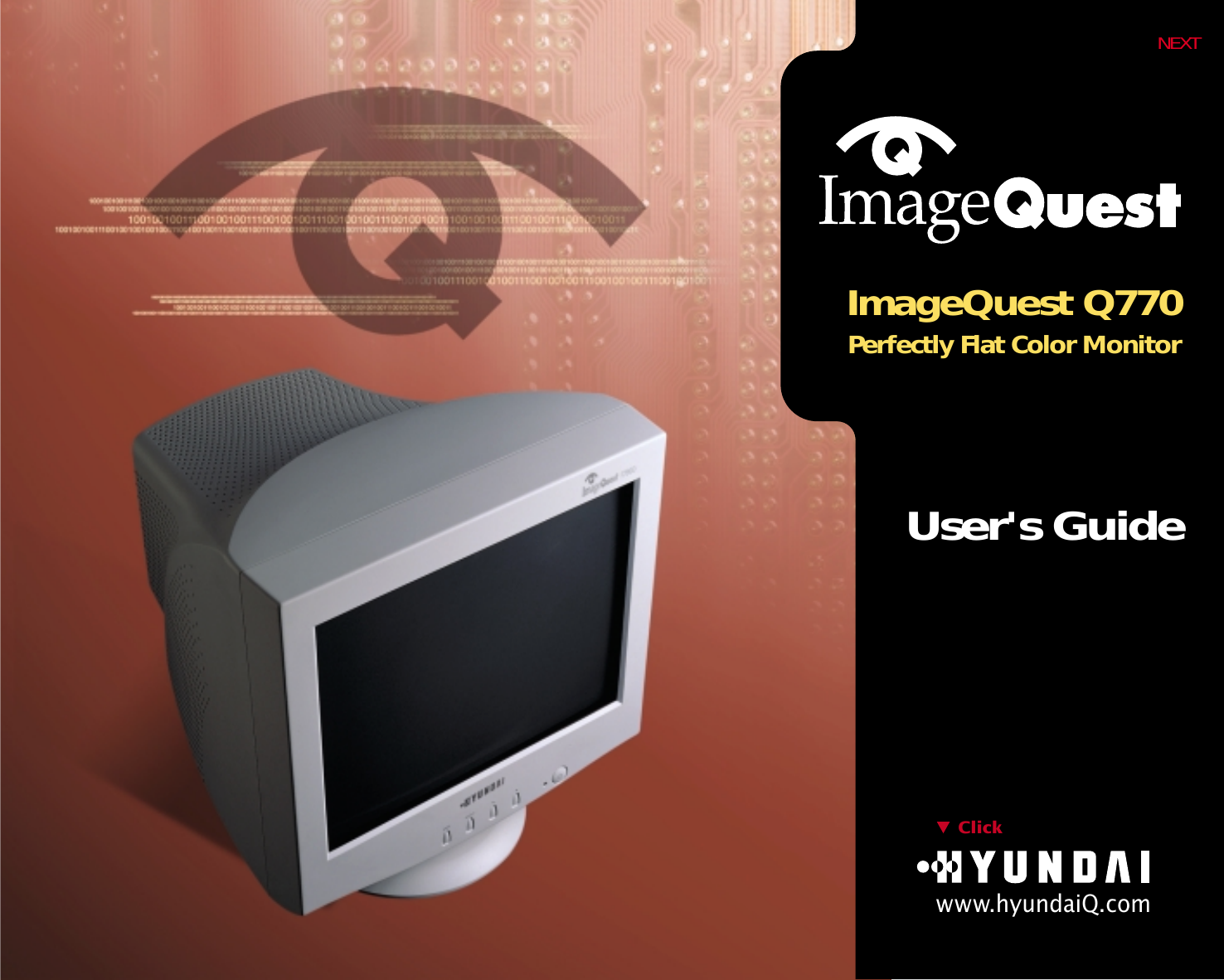 ImageQuest Q770Perfectly Flat Color MonitorUser&apos;s GuideClickwww.hyundaiQ.comNEXT