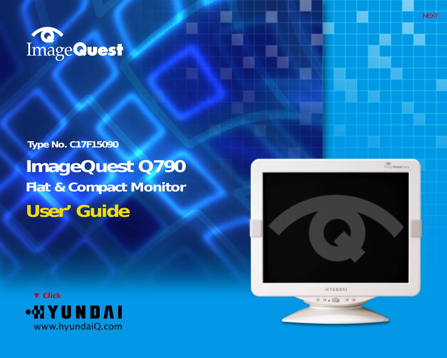 NEXTType No. C17F15090User’ GuideImageQuest Q790Flat &amp; Compact MonitorClickwww.hyundaiQ.com