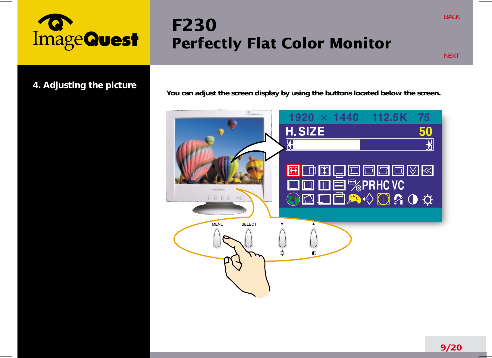 F230 Perfectly Flat Color Monitor9/20BACKNEXT4. Adjusting the picture You can adjust the screen display by using the buttons located below the screen.75112.51920 1440PRHCVC