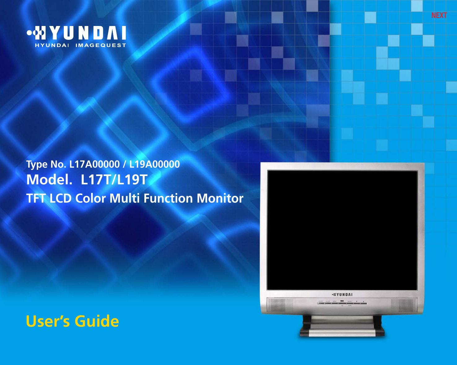 NEXTUser’s GuideType No. L17A00000 / L19A00000Model.  L17T/L19TTFT LCD Color Multi Function Monitor
