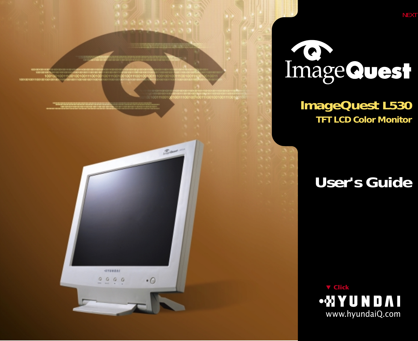ImageQuest L530T F T L C D Color MonitorUser&apos;s GuideClickwww.hyundaiQ.comNEXT