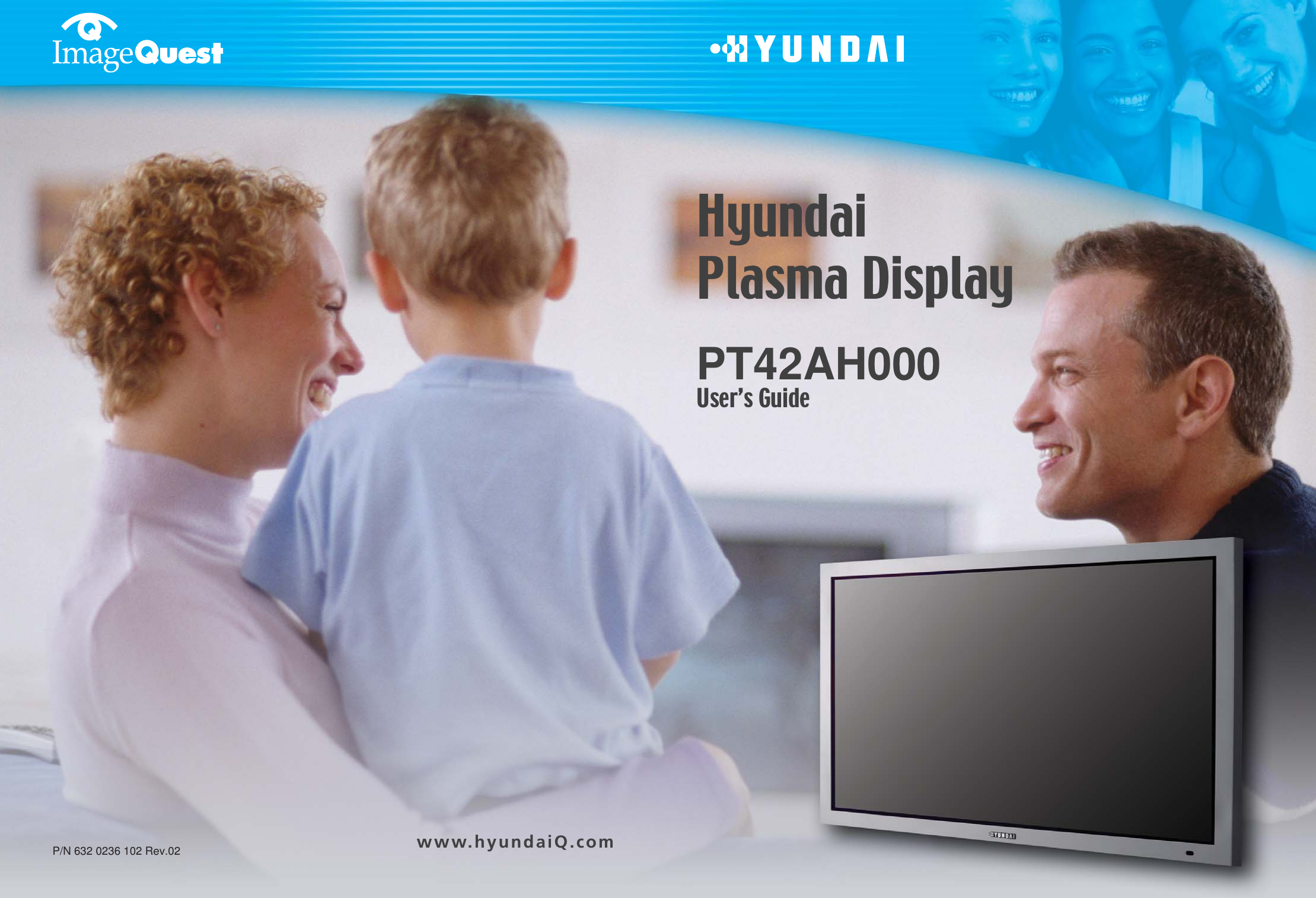 HyundaiPlasma DisplayPT42AH000User’s Guidewww.hyundaiQ.comP/N 632 0236 102 Rev.02