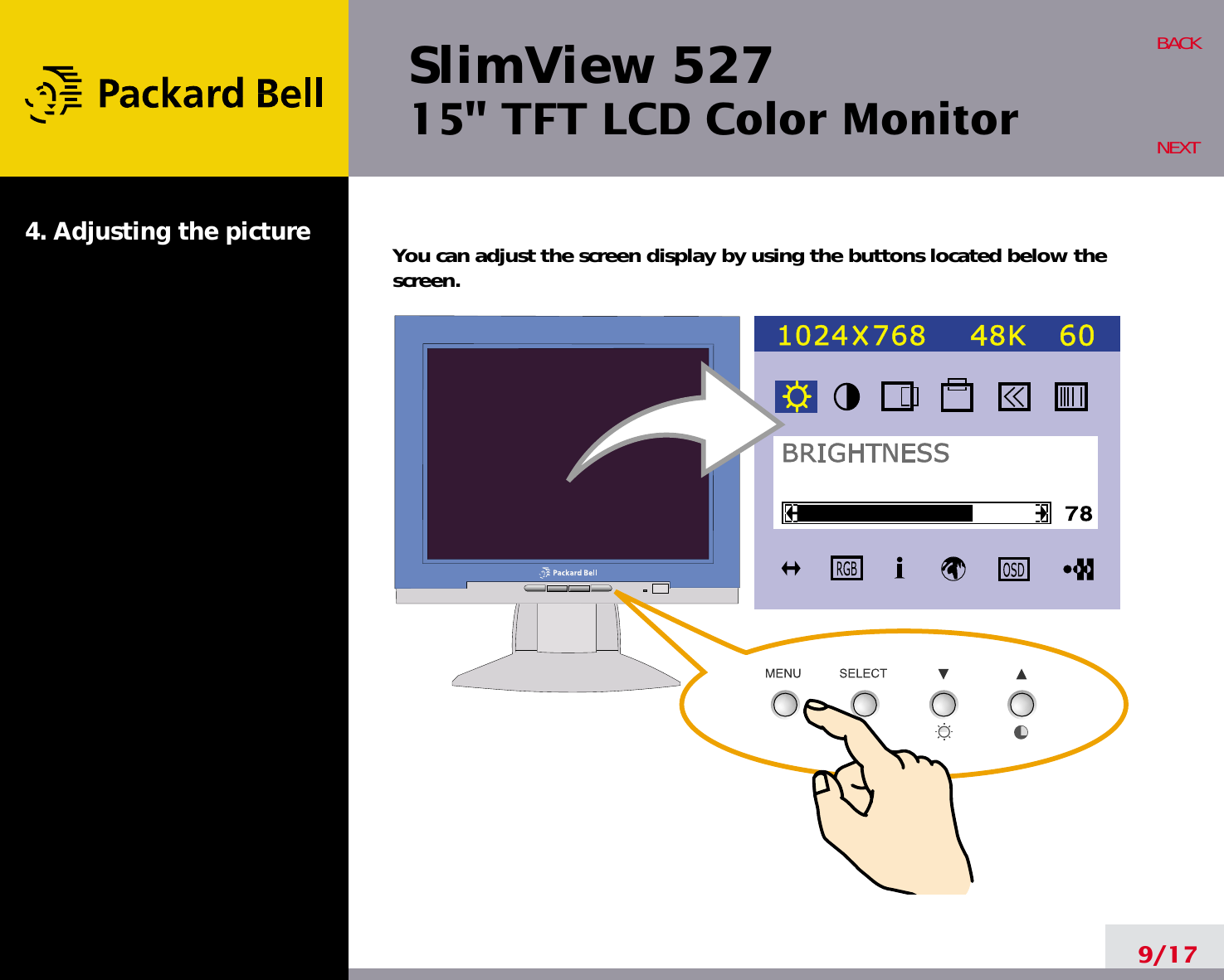 SlimView 52715&quot; TFT LCD Color Monitor4. Adjusting the picture9/17BACKNEXTYou can adjust the screen display by using the buttons located below thescreen.