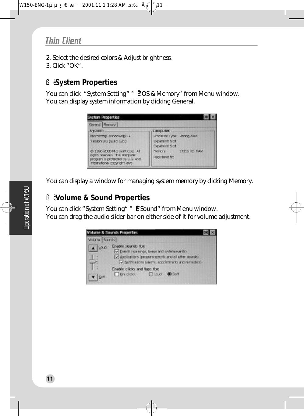 2. Select the desired colors &amp; Adjust brightness. 3. Click “OK“.ßèSystem PropertiesYou can click  “System Setting“ °Ê“OS &amp; Memory“ from Menu window.You can display system information by clicking General.You can display a window for managing system memory by clicking Memory.ßèVolume &amp; Sound Properties   You can click “System Setting“ °Ê“Sound“ from Menu window.     You can drag the audio slider bar on either side of it for volume adjustment.11W150-ENG-1µµ¿¤æ˜  2001.11.1 1:28 AM  ∆‰¿Ã¡ˆ11