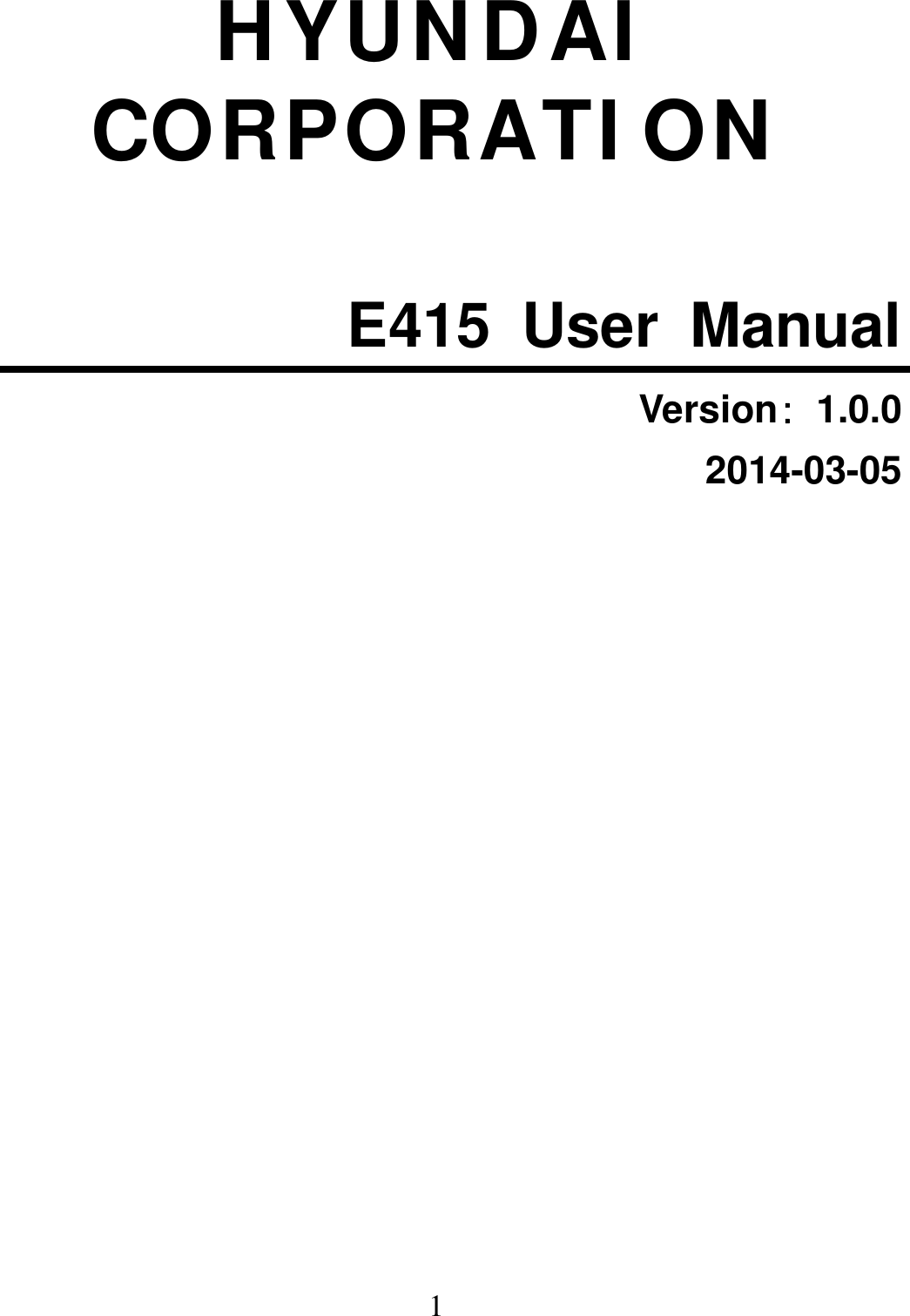  1 HYUNDAI CORPORATION   E415 User Manual Version：1.0.0 2014-03-05           