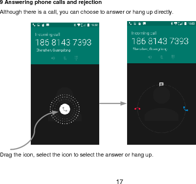  17 9 Answering phone calls and rejection Although there is a call, you can choose to answer or hang up directly.                           Drag the icon, select the icon to select the answer or hang up. 