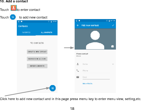  18 10. Add a contact Touch  to enter contact  Touch        to add new contact                           Click here to add new contact and in this page press menu key to enter menu view, setting,etc. 