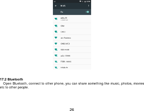  26      17.2 Bluetooth   Open Bluetooth, connect to other phone, you can share something like music, photos, movies etc to other people. 