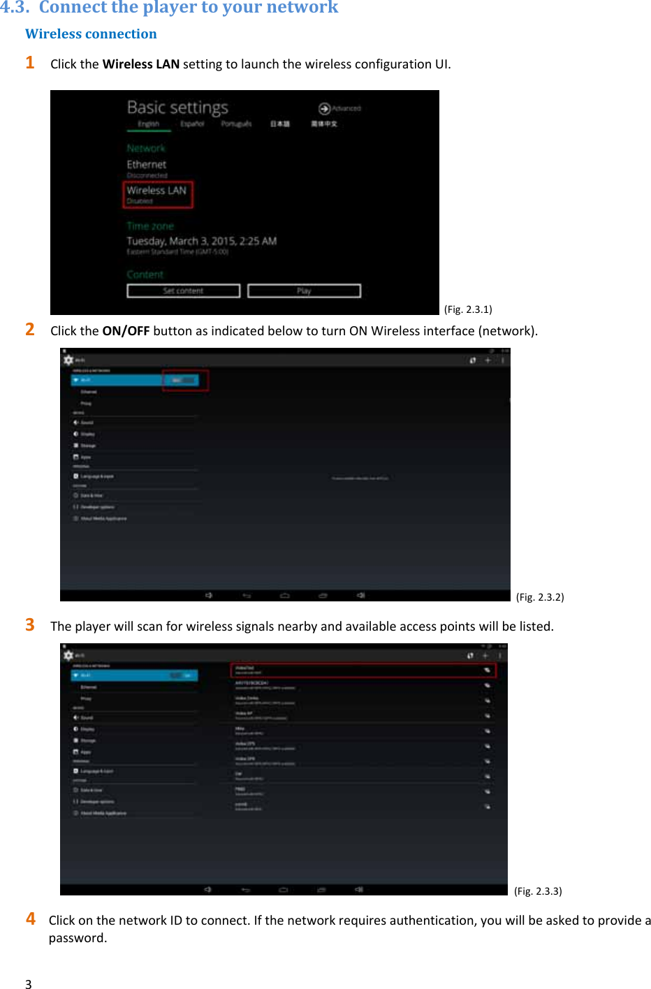 34.3. ConnecttheplayertoyournetworkWirelessconnection1 ClicktheWirelessLANsettingtolaunchthewirelessconfigurationUI.(Fig.2.3.1)2 ClicktheON/OFFbuttonasindicatedbelowtoturnONWirelessinterface(network).(Fig.2.3.2)3 Theplayerwillscanforwirelesssignalsnearbyandavailableaccesspointswillbelisted.(Fig.2.3.3)4 ClickonthenetworkIDtoconnect.Ifthenetworkrequiresauthentication,youwillbeaskedtoprovideapassword.