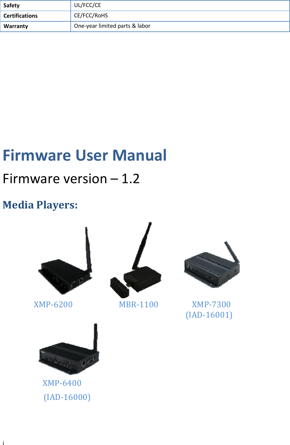 iSafetyUL/FCC/CECertificationsCE/FCC/RoHSWarrantyOne‐yearlimitedparts&amp;laborFirmwareUserManualFirmwareversion&ndash;1.2MediaPlayers:XMP‐6200 MBR‐1100XMP‐7300(IAD‐16001)XMP‐6400(IAD‐16000)