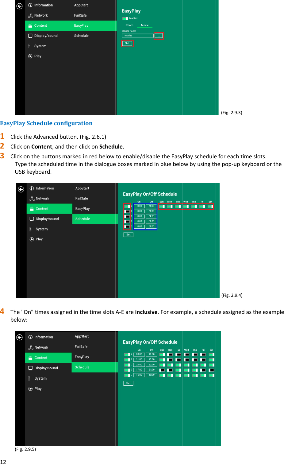 12EasyP1 Cl2 Cl3 ClT4 Thbe(PlaySchedulicktheAdvanickonContenickonthebutTypethescheUSBkeyboardhe"On"timeselow:(Fig.2.9.5)leconfiguratncedbutton.(nt,andthencttonsmarkededuledtimeind.sassignedinttionFig.2.6.1)lickonScheduinredbelownthedialoguehetimeslotsule.toenable/diseboxesmarkeA‐EareinclussabletheEasyedinbluebelosive.ForexamyPlayscheduleowbyusingthmple,aschedu(Fig.2.9.3)eforeachtimhepop‐upkey(Fig.2.9.4)uleassignedaeslots.yboardorthestheexamplee