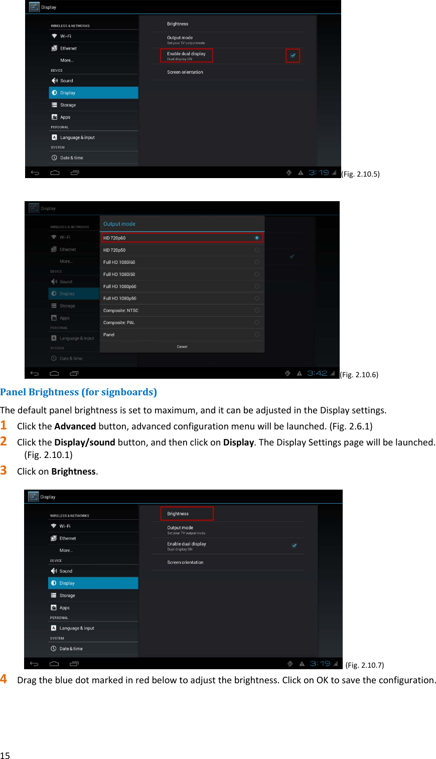 15(Fig.2.10.5)(Fig.2.10.6)PanelBrightness(forsignboards)Thedefaultpanelbrightnessissettomaximum,anditcanbeadjustedintheDisplaysettings.1 ClicktheAdvancedbutton,advancedconfigurationmenuwillbelaunched.(Fig.2.6.1)2 ClicktheDisplay/soundbutton,andthenclickonDisplay.TheDisplaySettingspagewillbelaunched.(Fig.2.10.1)3 ClickonBrightness.(Fig.2.10.7)4 Dragthebluedotmarkedinredbelowtoadjustthebrightness.ClickonOKtosavetheconfiguration.