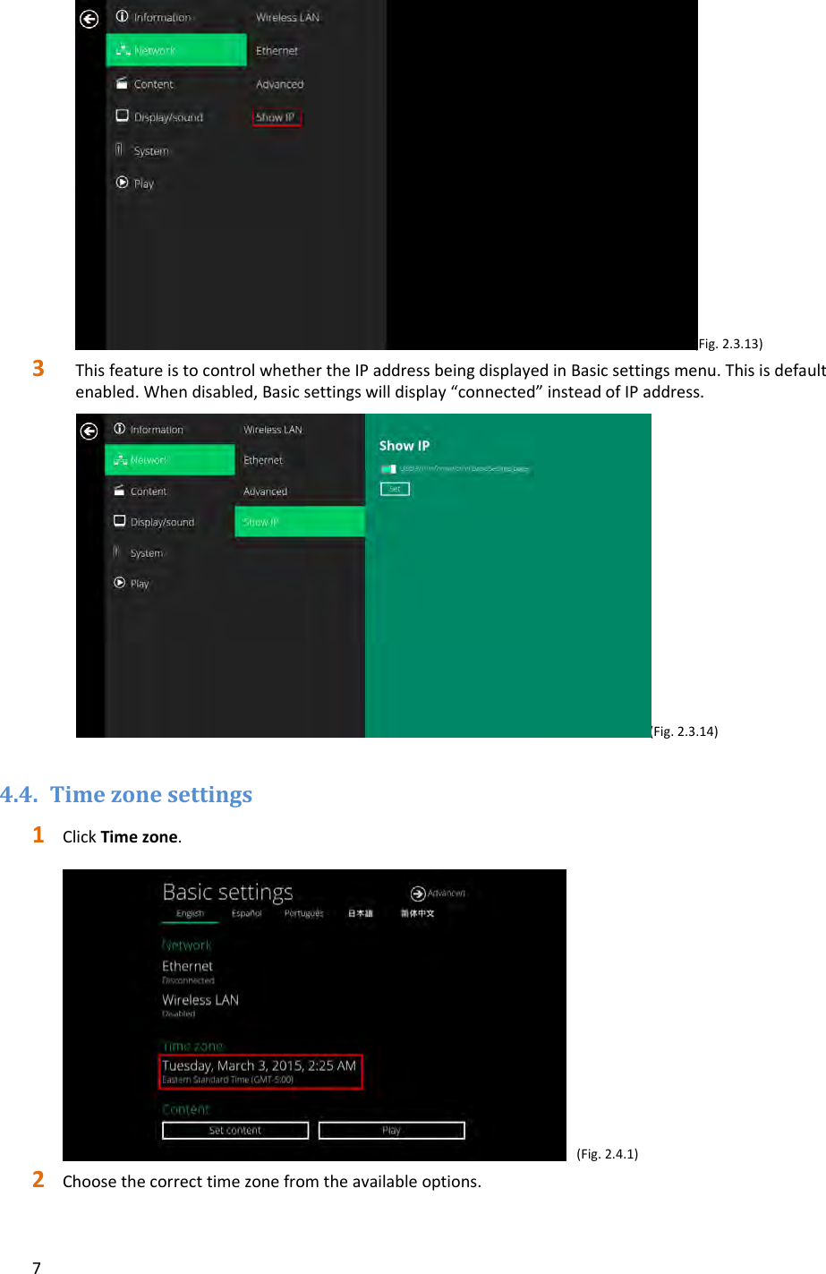 7(Fig.2.3.13)3 ThisfeatureistocontrolwhethertheIPaddressbeingdisplayedinBasicsettingsmenu.Thisisdefaultenabled.Whendisabled,Basicsettingswilldisplay&ldquo;connected&rdquo;insteadofIPaddress. (Fig.2.3.14)4.4. Timezonesettings1 ClickTimezone.(Fig.2.4.1)2 Choosethecorrecttimezonefromtheavailableoptions.