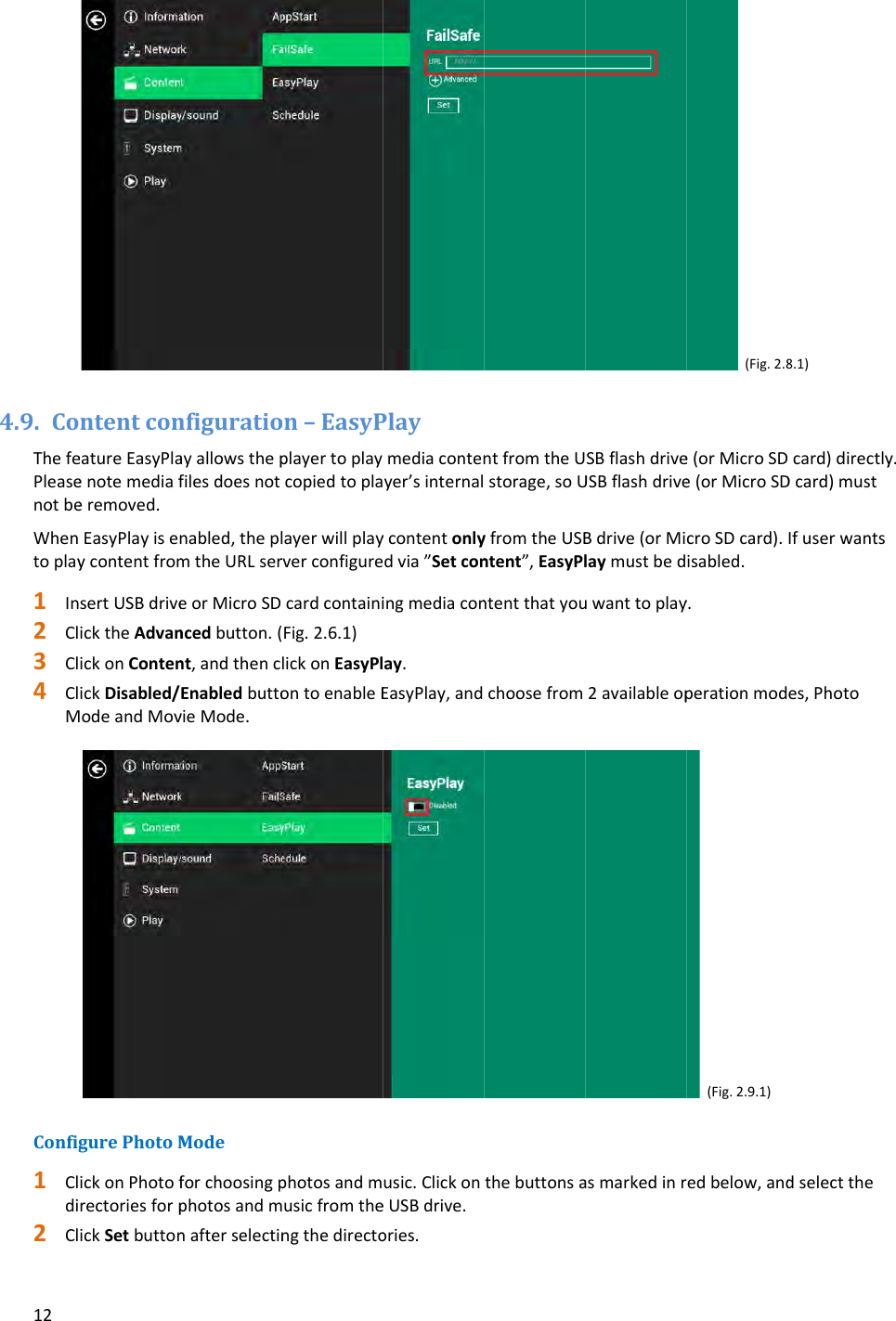 124.9. CoThefePleasenotbeWhentoplay1 In2 Cl3 Cl4 ClMConfig1 Cldi2 ClntentconeatureEasyPlaenotemediaferemoved.EasyPlayisenycontentfromsertUSBdriveicktheAdvanickonContenickDisabled/odeandMovgurePhotoMickonPhotofrectoriesforpickSetbuttonnfiguratioayallowsthepfilesdoesnotnabled,theplmtheURLsereorMicroSDncedbutton.(nt,andthencEnabledbuttovieMode.Modeforchoosingpphotosandmnafterselectinon&ndash;EasyPplayertoplaycopiedtoplalayerwillplayrverconfigurecardcontainiFig.2.6.1)lickonEasyPlontoenableEphotosandmusicfromthengthedirectoPlaymediacontenyer&rsquo;sinternalycontentonlydvia&rdquo;Setconingmediaconay.EasyPlay,andusic.ClickoneUSBdrive.ories.ntfromtheUstorage,soUyfromtheUSBntent&rdquo;,EasyPlntentthatyouchoosefromthebuttonsaSBflashdriveUSBflashdriveBdrive(orMilaymustbeduwanttoplay2availableopasmarkedinr(Fig.2.8e(orMicroSDe(orMicroSDcroSDcard).isabled.y.perationmod(Fig.2.9.1)edbelow,and8.1)card)directlyDcard)mustIfuserwantses,Photodselectthey.