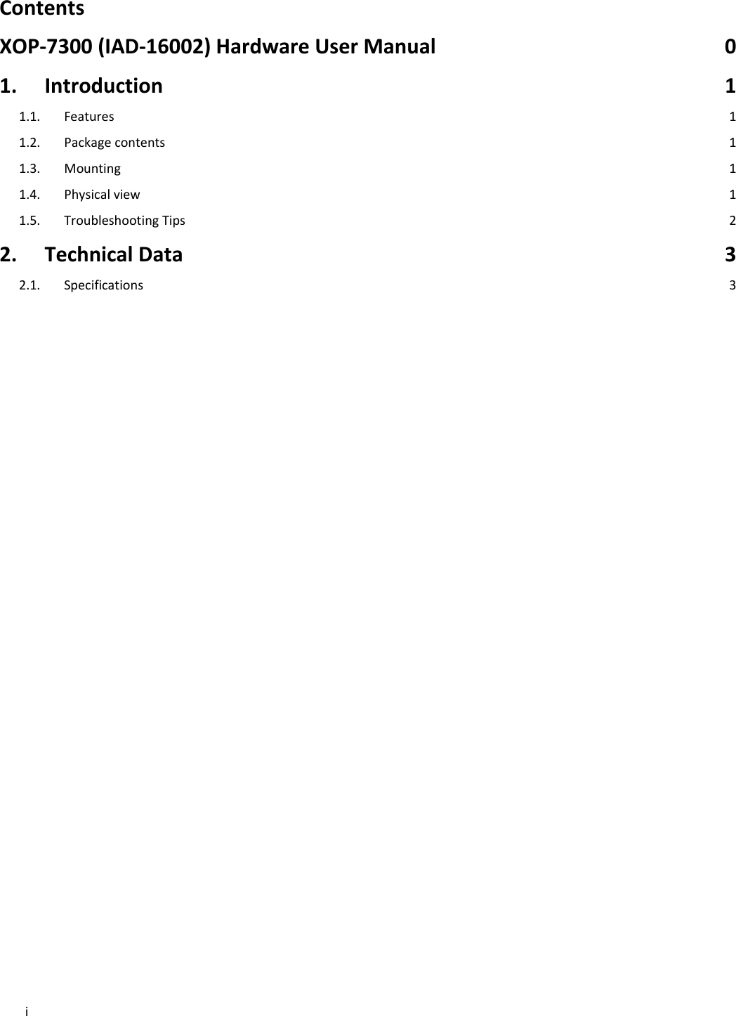 iContentsXOP‐7300(IAD‐16002)HardwareUserManual01.Introduction11.1.Features11.2.Packagecontents11.3.Mounting11.4.Physicalview11.5.TroubleshootingTips22.TechnicalData32.1.Specifications3