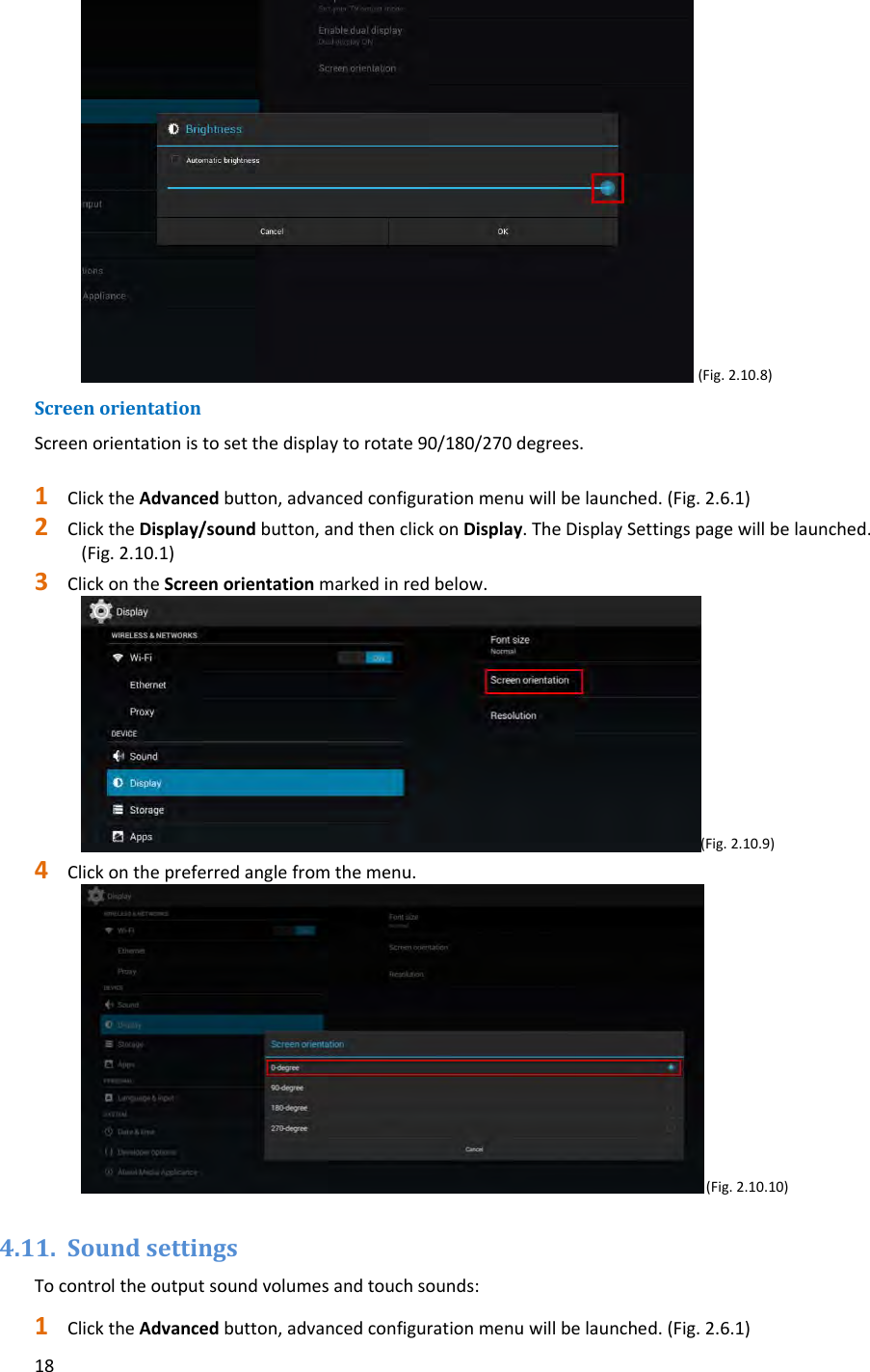 18(Fig.2.10.8)ScreenorientationScreenorientationistosetthedisplaytorotate90/180/270degrees.1 ClicktheAdvancedbutton,advancedconfigurationmenuwillbelaunched.(Fig.2.6.1)2 ClicktheDisplay/soundbutton,andthenclickonDisplay.TheDisplaySettingspagewillbelaunched.(Fig.2.10.1)3 ClickontheScreenorientationmarkedinredbelow.(Fig.2.10.9)4 Clickonthepreferredanglefromthemenu.(Fig.2.10.10)4.11. SoundsettingsTocontroltheoutputsoundvolumesandtouchsounds:1 ClicktheAdvancedbutton,advancedconfigurationmenuwillbelaunched.(Fig.2.6.1)