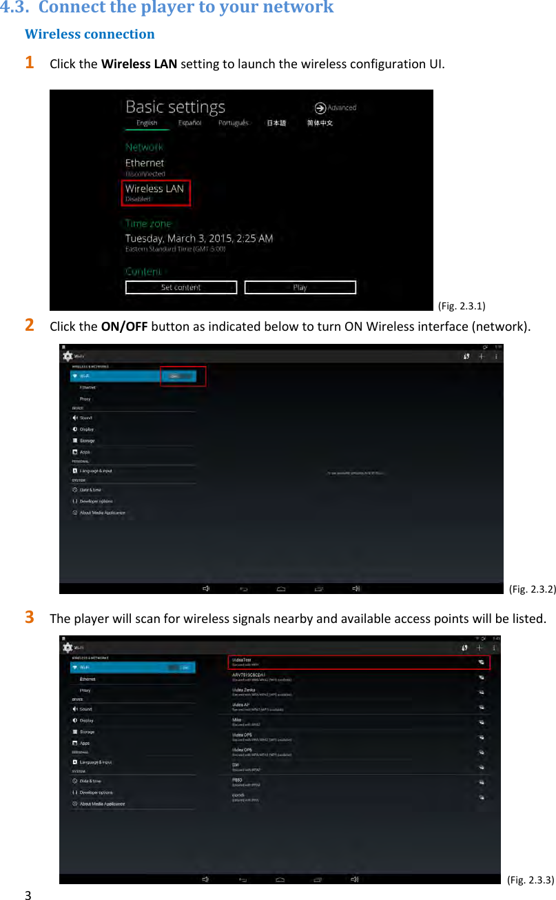 34.3. ConnecttheplayertoyournetworkWirelessconnection1 ClicktheWirelessLANsettingtolaunchthewirelessconfigurationUI.(Fig.2.3.1)2 ClicktheON/OFFbuttonasindicatedbelowtoturnONWirelessinterface(network).(Fig.2.3.2)3 Theplayerwillscanforwirelesssignalsnearbyandavailableaccesspointswillbelisted.(Fig.2.3.3)