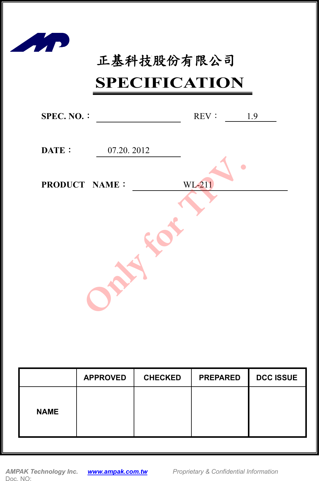  AMPAK Technology Inc.      www.ampak.com.tw        Proprietary &amp; Confidential Information   Doc. NO:      正基科技股份有限公司  SPECIFICATION  SPEC. NO.：  REV：        1.9  DATE：   07.20. 2012  PRODUCT    NAME：  WL-211              APPROVED  CHECKED  PREPARED  DCC ISSUE NAME         Only for TPV.