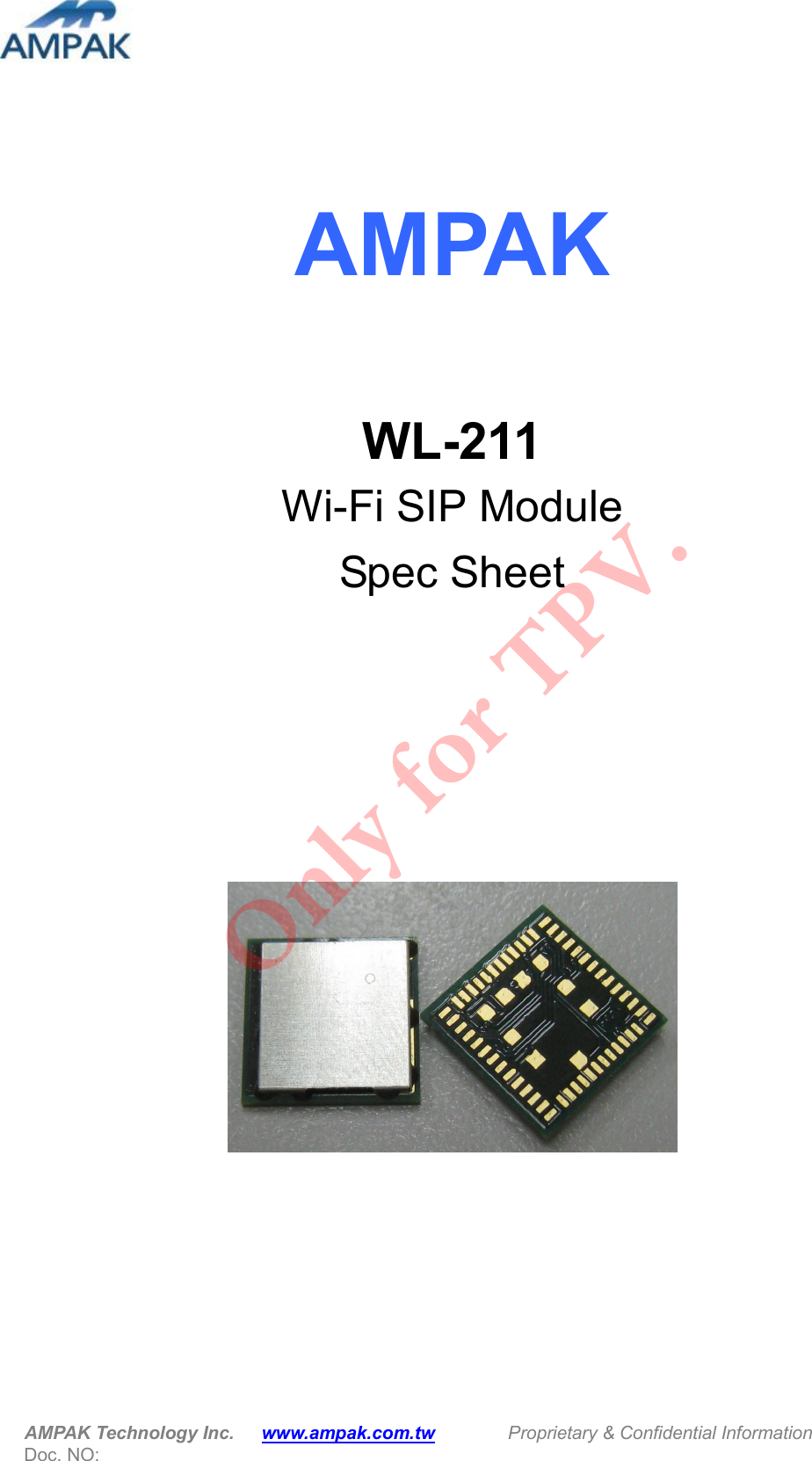  AMPAK Technology Inc.      www.ampak.com.tw        Proprietary &amp; Confidential Information   Doc. NO:      AMPAK   WL-211 Wi-Fi SIP Module Spec Sheet       Only for TPV.