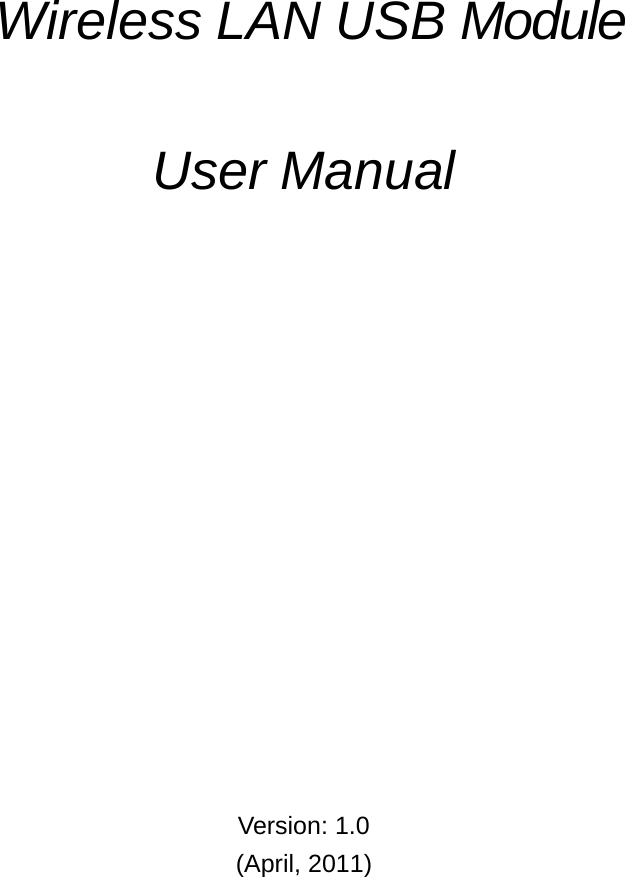                      Wireless LAN USB Module     User Manual                              Version: 1.0 (April, 2011) 