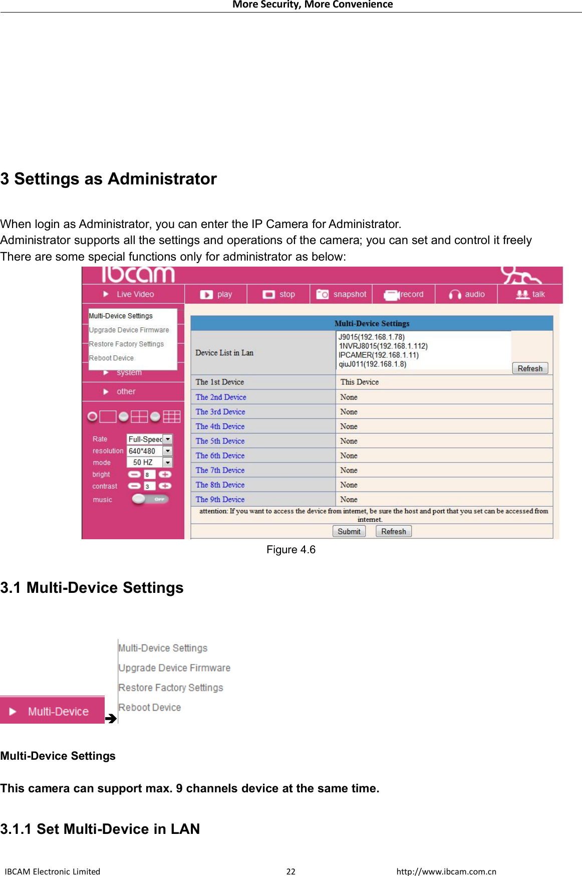 More Security, More ConvenienceIBCAM Electronic Limited http://www.ibcam.com.cn223 Settings as AdministratorWhen login as Administrator, you can enter the IP Camera for Administrator.Administrator supports all the settings and operations of the camera; you can set and control it freelyThere are some special functions only for administrator as below:Figure 4.63.1 Multi-Device SettingsMulti-Device SettingsThis camera can support max. 9 channels device at the same time.3.1.1 Set Multi-Device in LAN