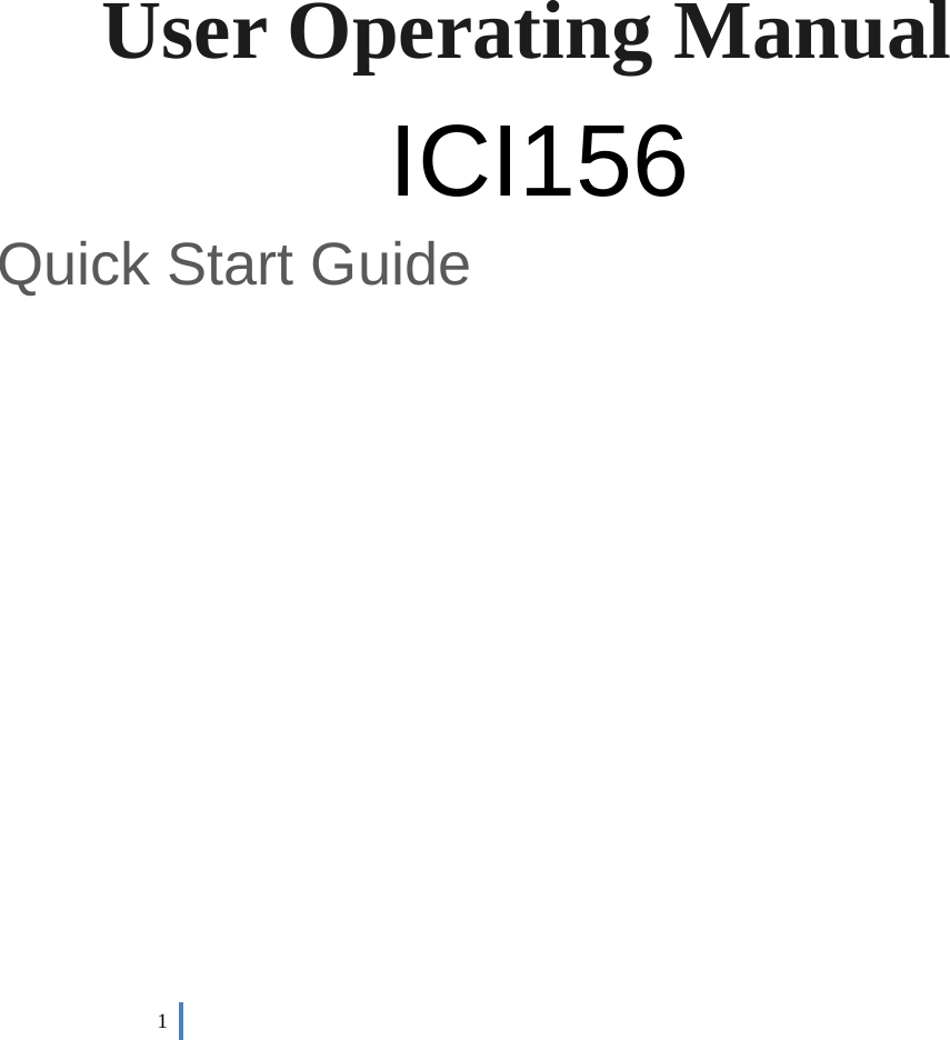 1 User Operating Manual           ICI156 Quick Start Guide