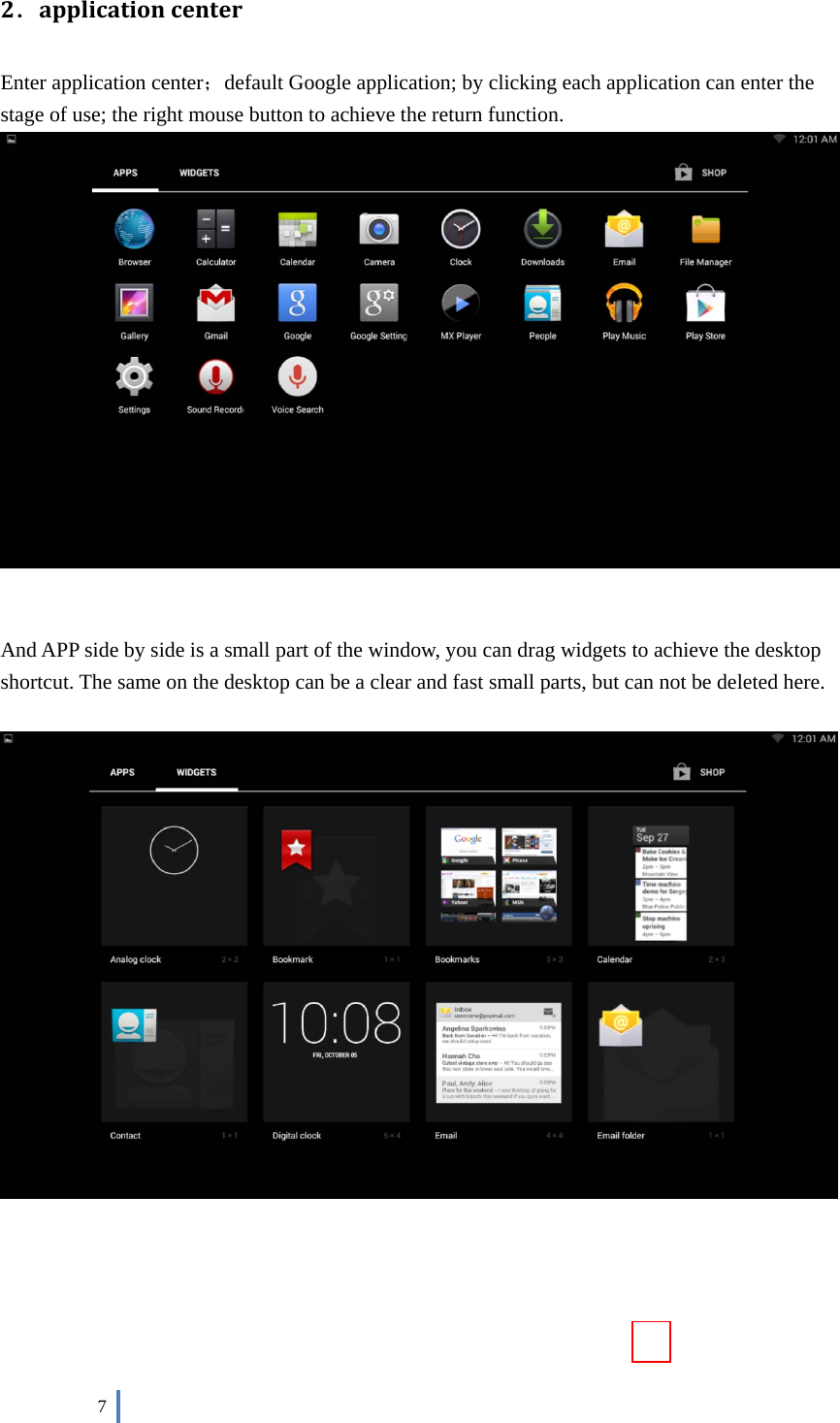  7    2．applicationcenter Enter application center；default Google application; by clicking each application can enter the stage of use; the right mouse button to achieve the return function.    And APP side by side is a small part of the window, you can drag widgets to achieve the desktop shortcut. The same on the desktop can be a clear and fast small parts, but can not be deleted here.         