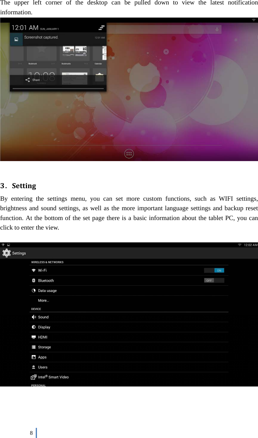  8    The upper left corner of the desktop can be pulled down to view the latest notification information.   3．SettingBy entering the settings menu, you can set more custom functions, such as WIFI settings, brightness and sound settings, as well as the more important language settings and backup reset function. At the bottom of the set page there is a basic information about the tablet PC, you can click to enter the view.       