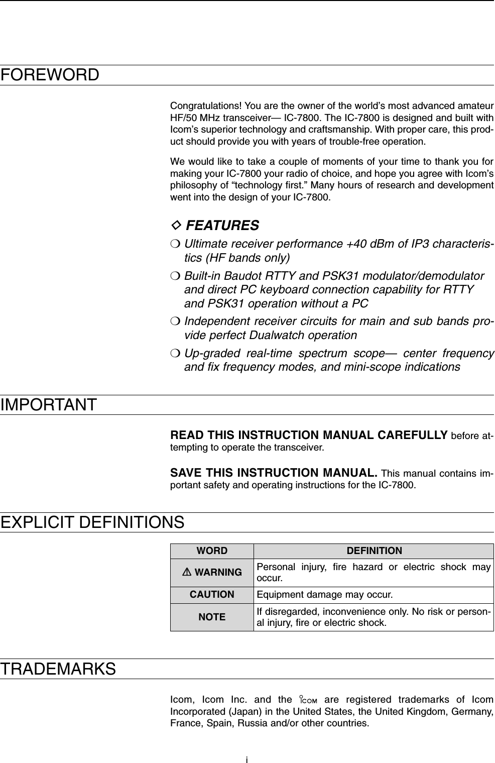 iFOREWORDCongratulations! You are the owner of the world’s most advanced amateurHF/50 MHz transceiver— IC-7800. The IC-7800 is designed and built withIcom’s superior technology and craftsmanship. With proper care, this prod-uct should provide you with years of trouble-free operation.We would like to take a couple of moments of your time to thank you formaking your IC-7800 your radio of choice, and hope you agree with Icom’sphilosophy of “technology first.” Many hours of research and developmentwent into the design of your IC-7800.DFEATURES❍Ultimate receiver performance +40 dBm of IP3 characteris-tics (HF bands only)❍Built-in Baudot RTTY and PSK31 modulator/demodulatorand direct PC keyboard connection capability for RTTYand PSK31 operation without a PC❍Independent receiver circuits for main and sub bands pro-vide perfect Dualwatch operation ❍Up-graded real-time spectrum scope— center frequencyand fix frequency modes, and mini-scope indicationsIMPORTANTREAD THIS INSTRUCTION MANUAL CAREFULLY before at-tempting to operate the transceiver.SAVE THIS INSTRUCTION MANUAL. This manual contains im-portant safety and operating instructions for the IC-7800.EXPLICIT DEFINITIONSTRADEMARKSIcom, Icom Inc. and the  are registered trademarks of IcomIncorporated (Japan) in the United States, the United Kingdom, Germany,France, Spain, Russia and/or other countries.WORD DEFINITIONRWARNING Personal injury, fire hazard or electric shock mayoccur.CAUTION Equipment damage may occur.NOTE If disregarded, inconvenience only. No risk or person-al injury, fire or electric shock.