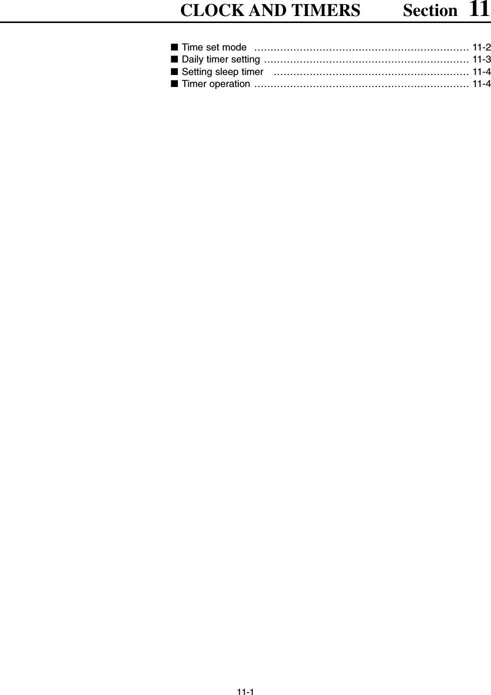 11-1CLOCK AND TIMERS Section 11■Time set mode  ………………………………………………………… 11-2■Daily timer setting ……………………………………………………… 11-3■Setting sleep timer  …………………………………………………… 11-4■Timer operation ………………………………………………………… 11-4